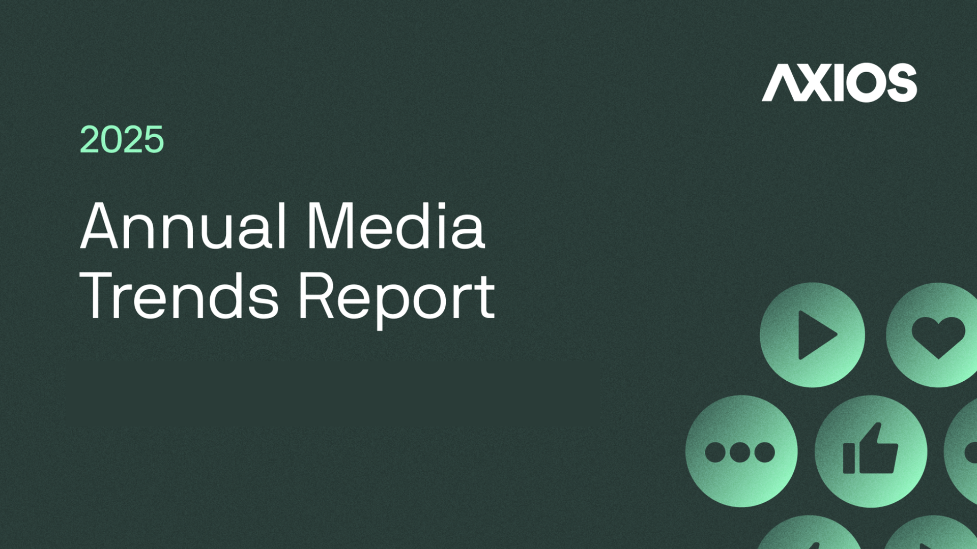 Cover of Axios 2025 Annual Media Trends Report with dark green background and teal media icons including play, heart, like, and more.