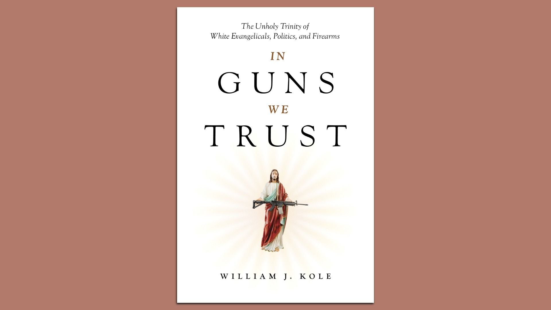 Book cover titled "In Guns We Trust" with subtitle about white evangelicals, politics, and firearms, featuring an illustration of Jesus holding a rifle on a white background.