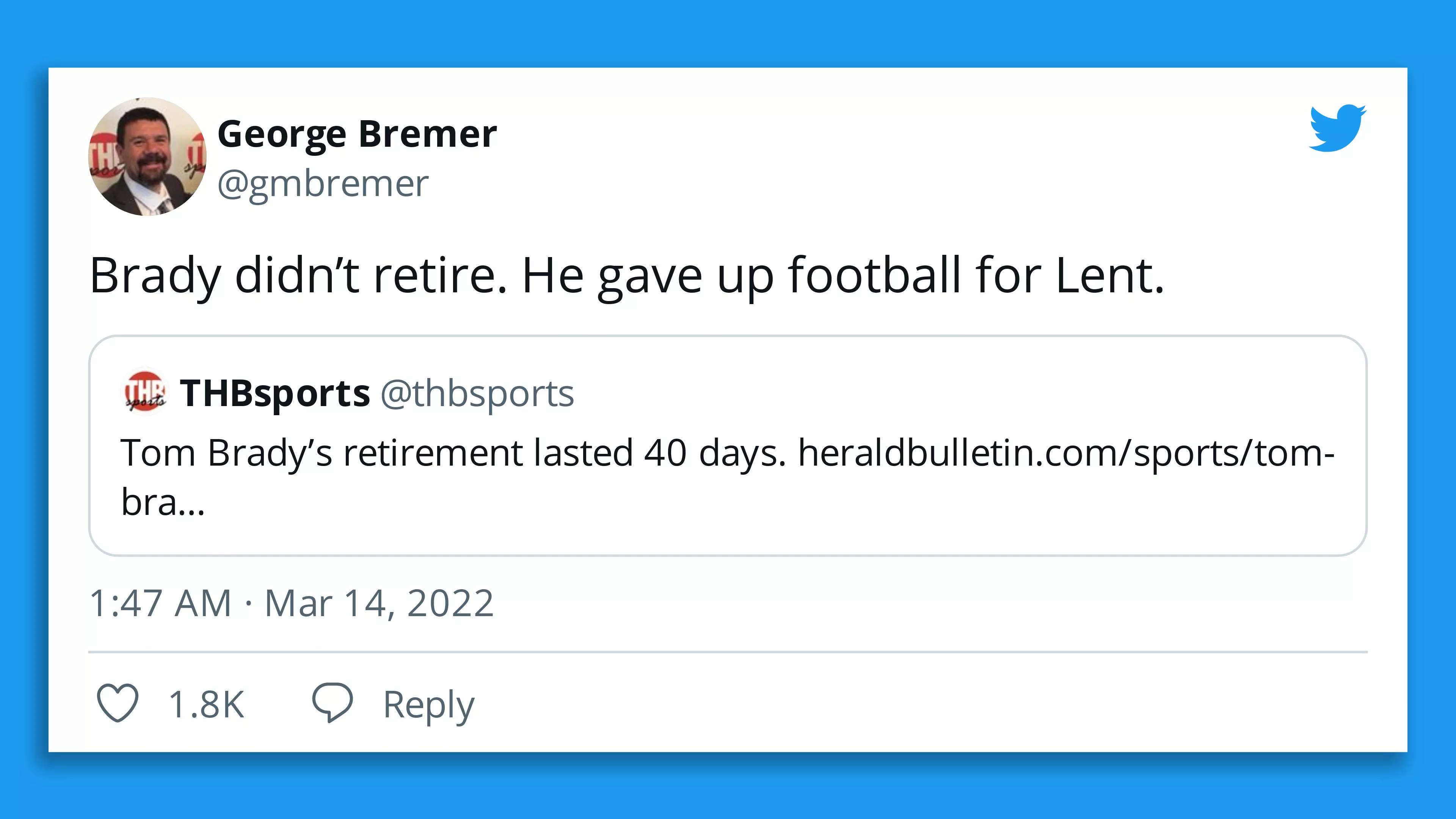 A screenshot of a tweet that says "Brady didn't retire. He gave up football for Lent."