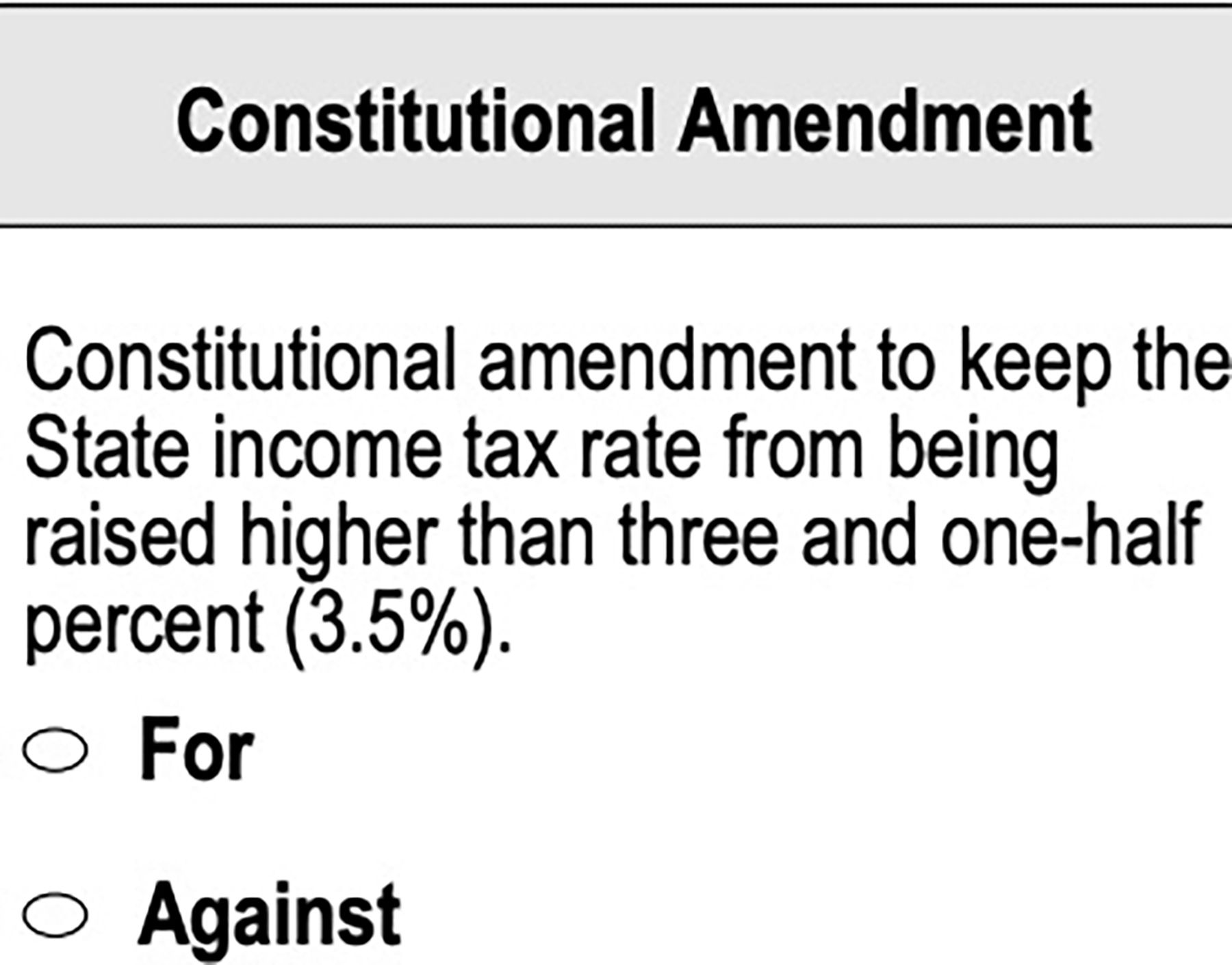 Ballot-style image with a gray header reading "Constitutional Amendment"; text describes keeping the state income tax at or below 3.5%, with radio options For and Against.