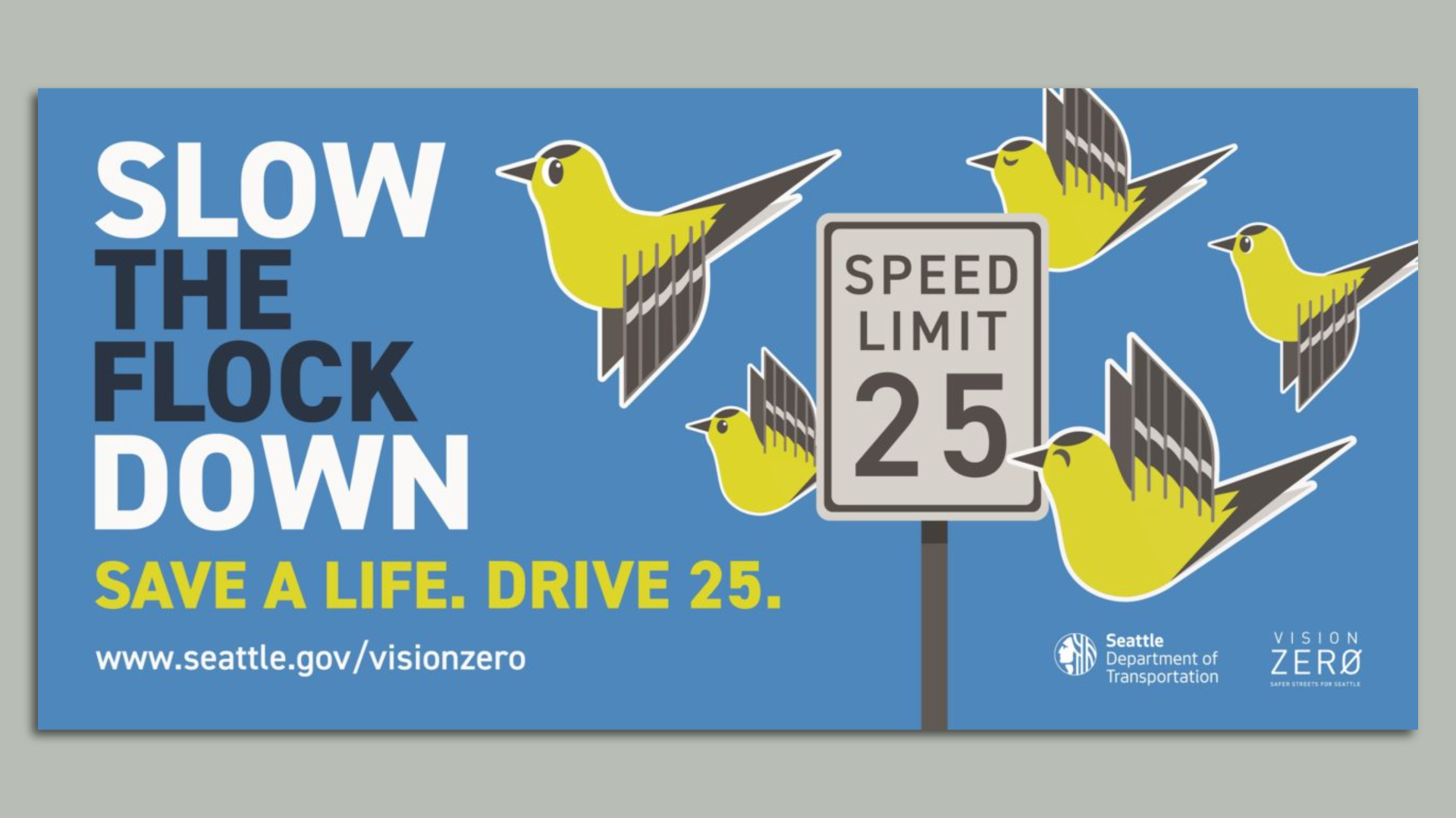 A blue graphic that says "Slow the flock down ... Save a life. Drive 25." With birds pictured.