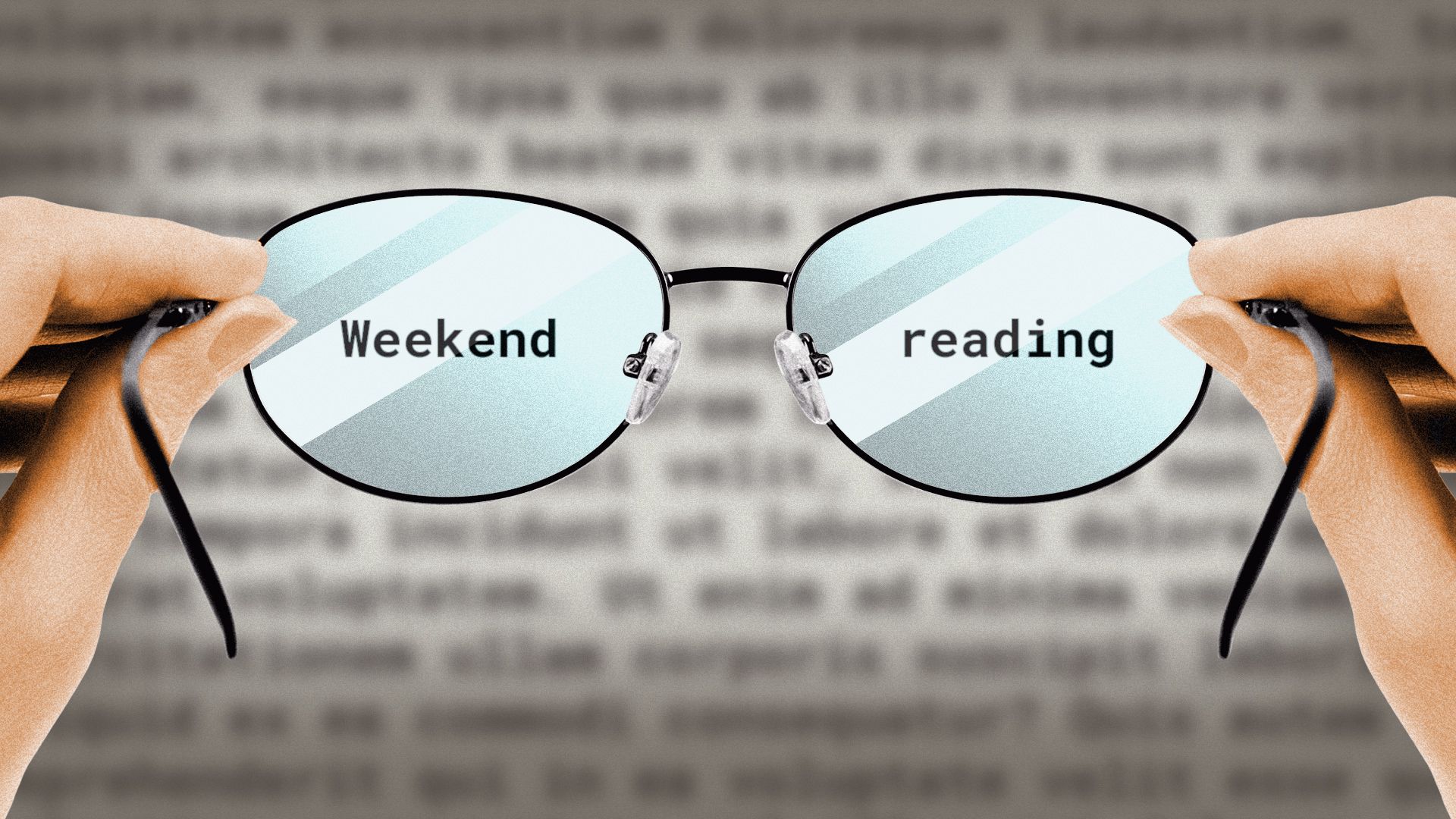 Illustration of hands holding up reading glasses to a page and the words "Weekend reading" in the lenses.