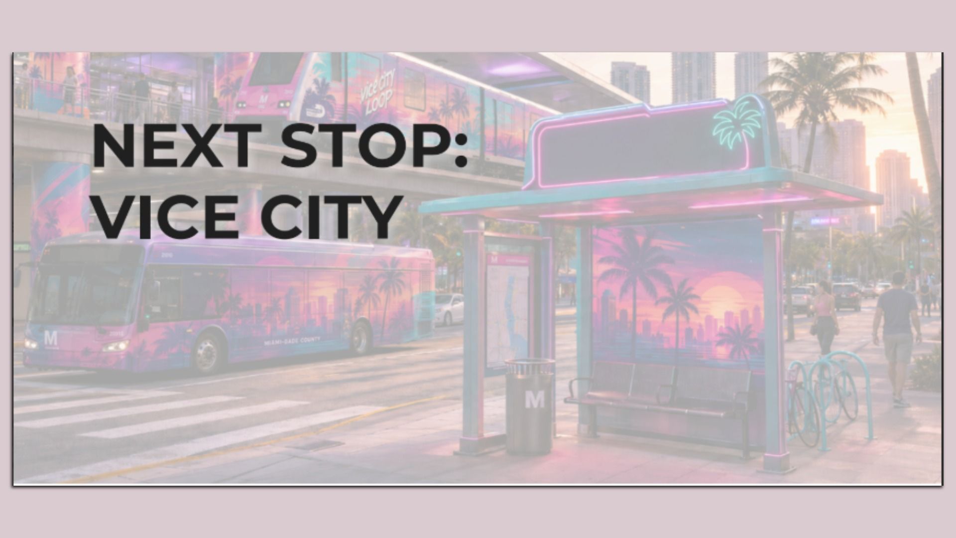 Neon Miami street scene with a pink transit bus at a glassy stop, palm trees, and a city skyline; large bold text across reads "NEXT STOP: VICE CITY".