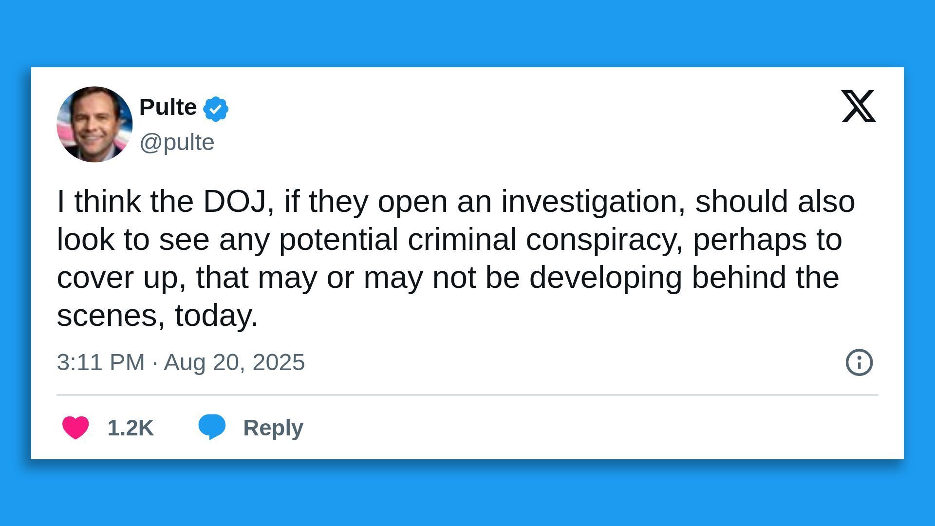 Tweet by user Pulte on August 20, 2025, suggesting the DOJ should investigate possible criminal conspiracy to cover up events developing behind the scenes.