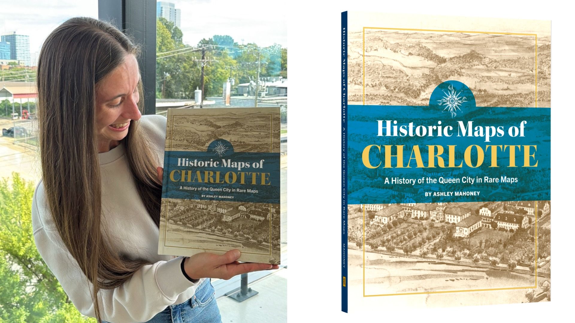 Smiling woman with long hair holds a copy of "Historic Maps of Charlotte" by Ashley Mahoney; a window with a city view behind. On the right, a large graphic of the same book cover.