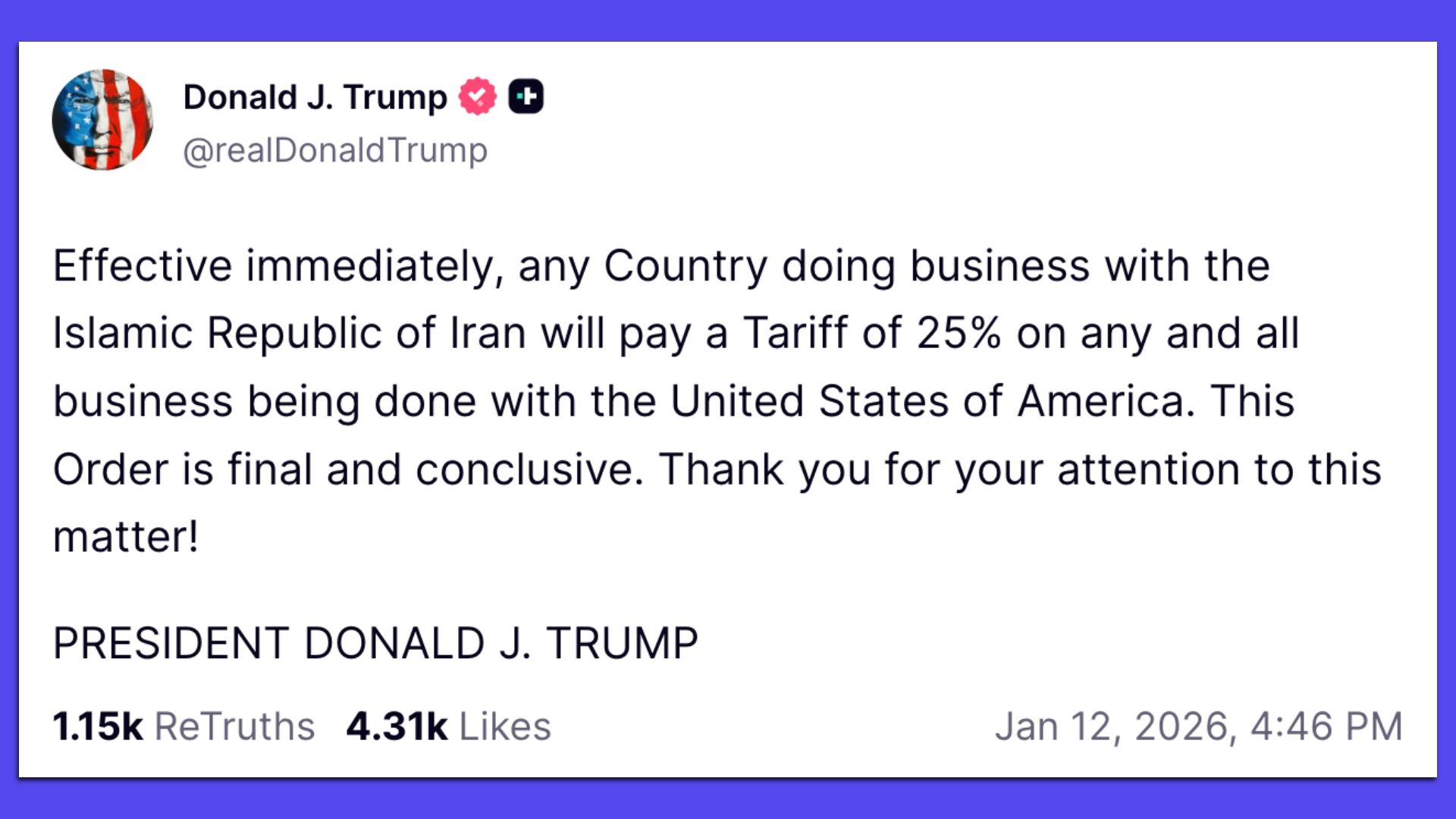 Social media post from Donald J. Trump stating countries doing business with Iran will face a 25% tariff on all U.S. business, effective immediately, signed PRESIDENT DONALD J. TRUMP.