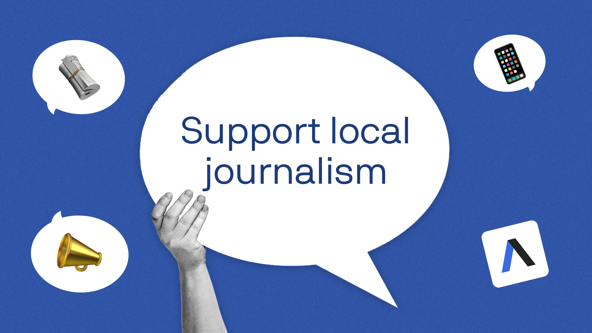 Alt text: An illustration with various news symbols and a hand holding a speech bubble that says the words 'Support local journalism.