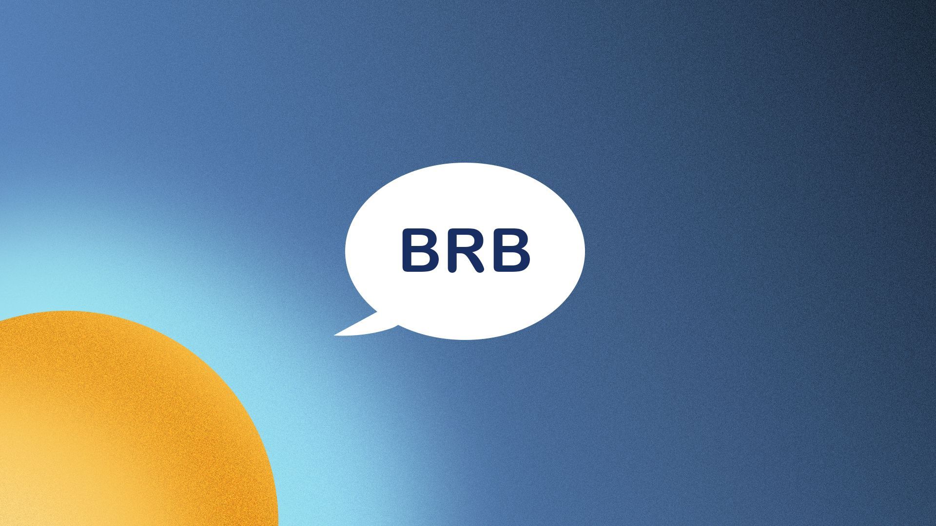 Illustration of the sun peeking from a corner with a speech bubble that reads "BRB".