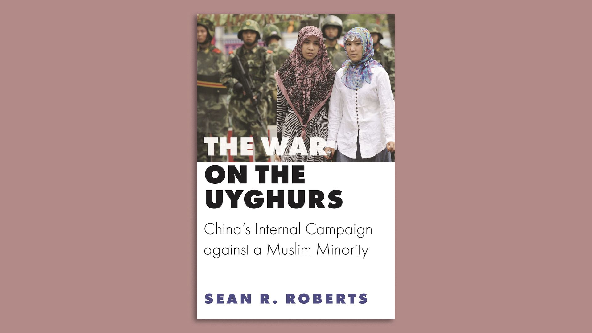 The cover of the book The War on the Uyghurs by Sean Roberts.