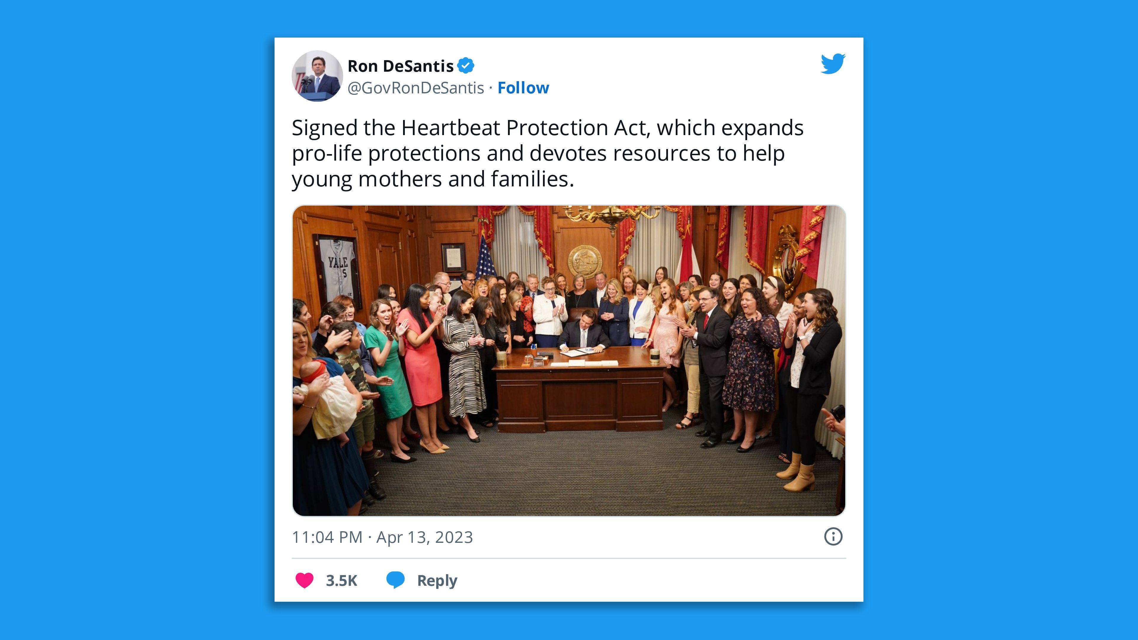 A screenshot of a photo tweet of Gov Ron DeSantis signing Florida's new 6-week abortion ban with the comment, "Signed the Heartbeat Protection Act, which expands pro-life protections and devotes resources to help young mothers and families."