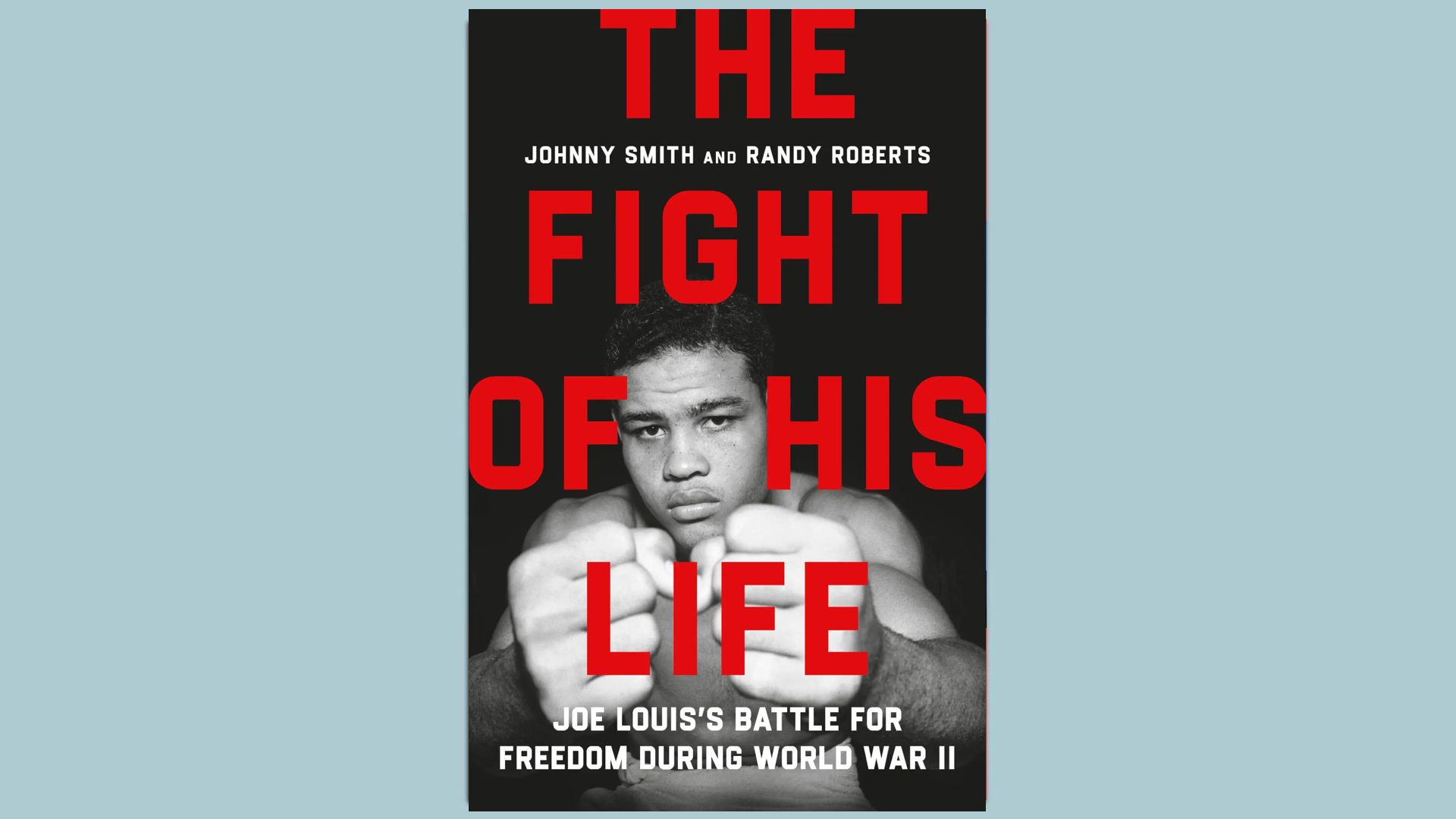 Book cover with large red text reading "The Fight of His Life" over a black and white photo of boxer Joe Louis with fists extended forward. Subtitle reads Joe Louis's battle for freedom during World War II.