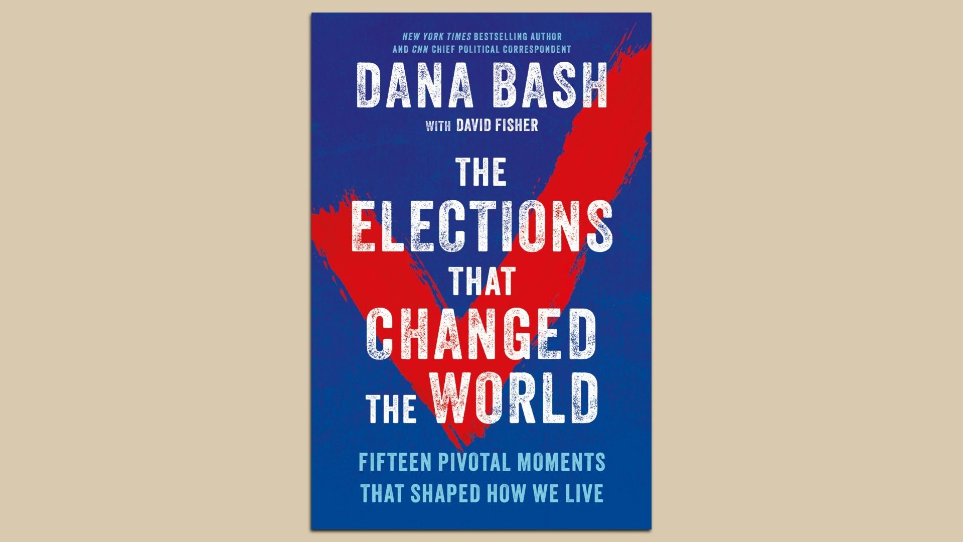 Cover of Dana Bash's new book, "The Elections That Changed The World"