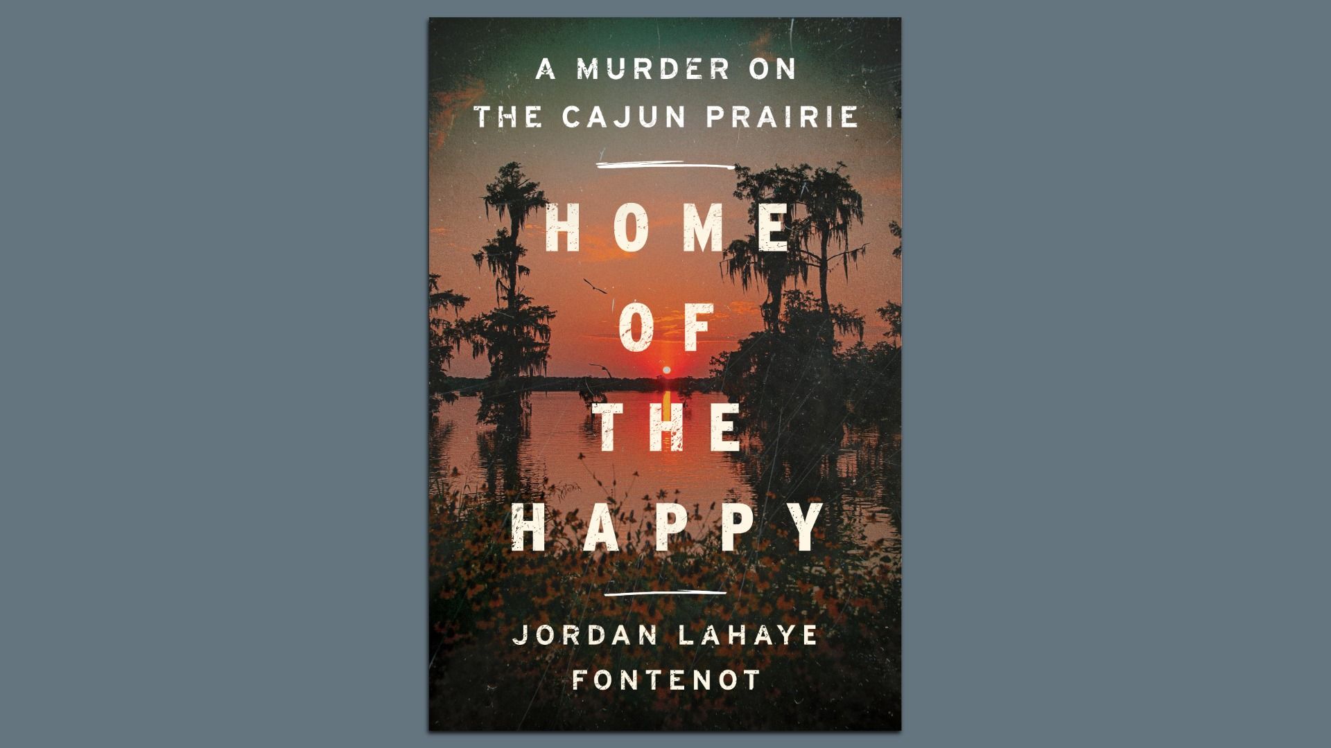 A book cover shows a cypress swamp near sunset. The book cover says: A Murder on the Cajun Prairie: Home of the Happy, by Jordan LaHaye Fontenot.