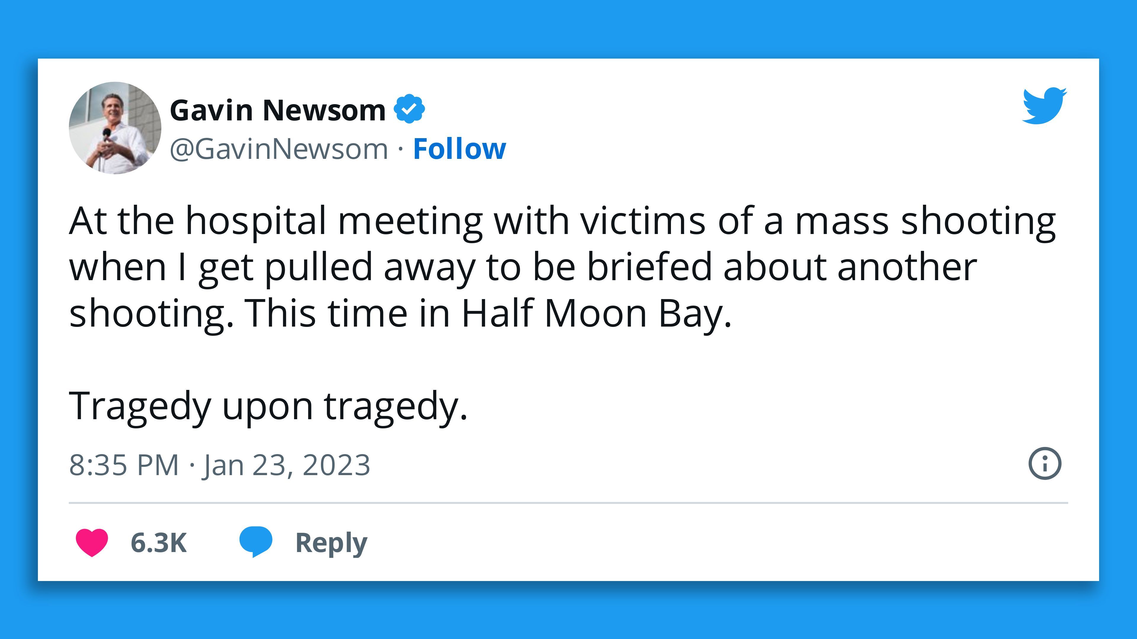 A screenshot of California Gov. Gavin Newsom's tweet: "At the hospital meeting with victims of a mass shooting when I get pulled away to be briefed about another shooting"