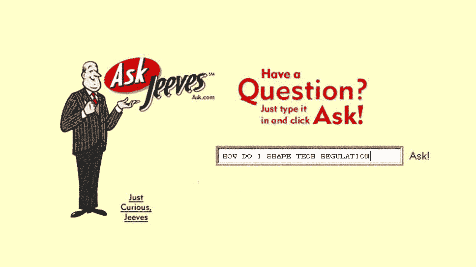 “How do I shape tech regulation” typed into an Ask Jeeves search engine
