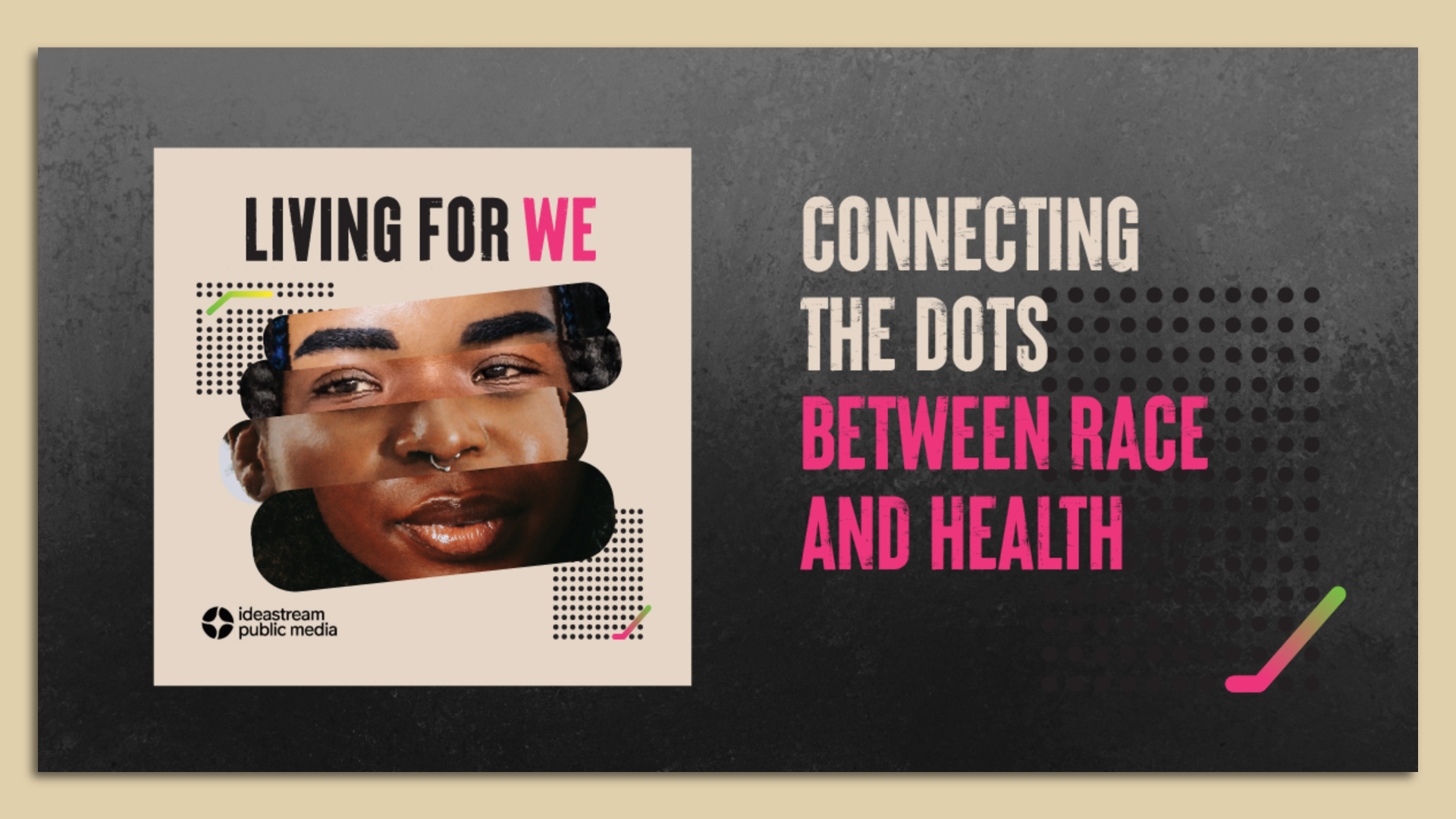 Poster for new podcast, "Living for We," next to text: "Connecting the dots between race and health"
