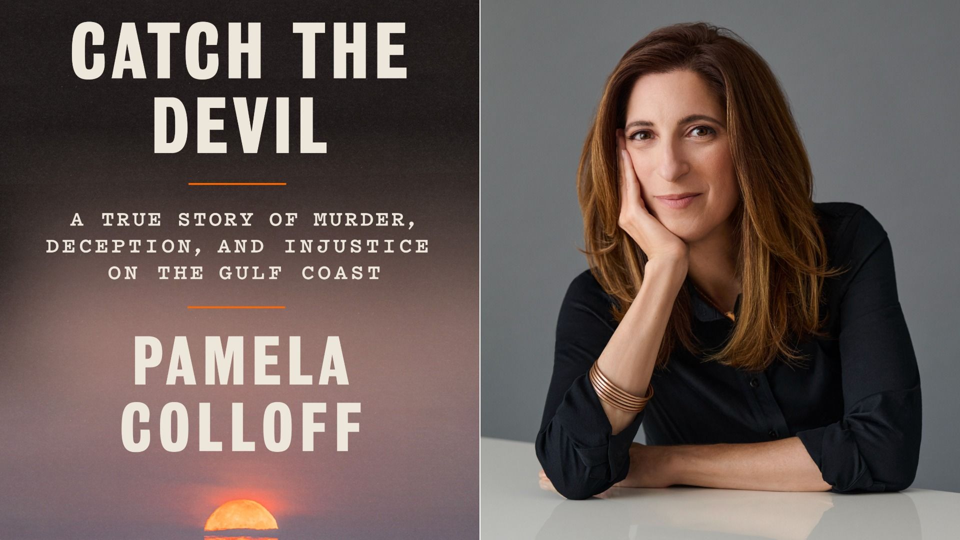 Left: poster with large whitebook cover that reads "CATCH THE DEVIL: A true story of murder, deception, and injustice on the Gulf Coast" by "Pamela Colloff" Right: portrait of a woman with brown hair in a black top, resting her head on her hand.
