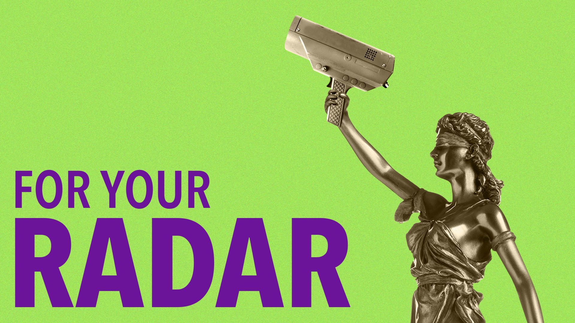 an illustration of lady justice holding a radar gun with the text "for your radar" beside her 