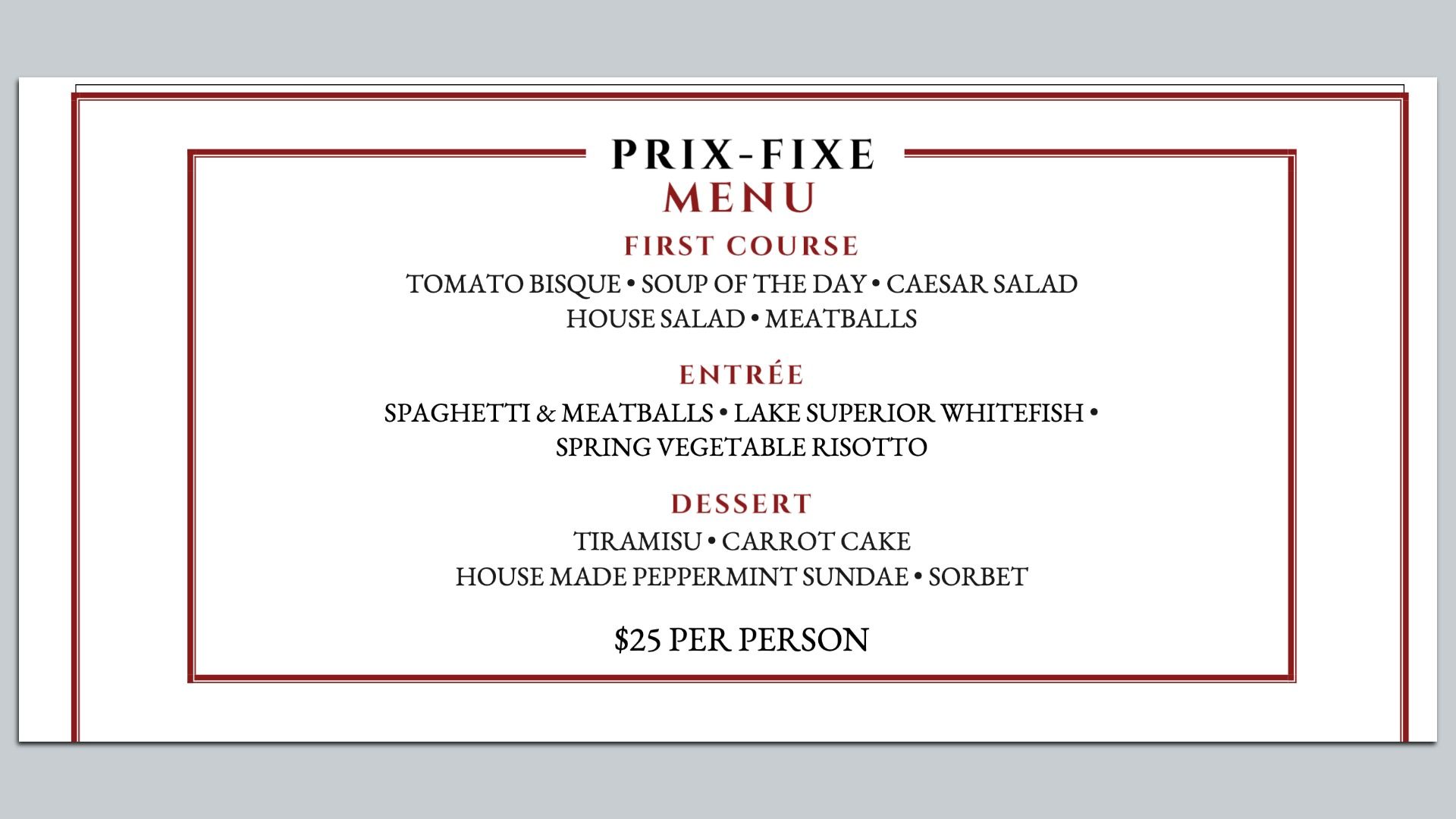 Prix-fixe menu card with red borders; sections FIRST COURSE, ENTRÉE, DESSERT; items include soup, tomato bisque, Caesar/house salads, meatballs, spaghetti & meatballs, whitefish, risotto; $25 per person.