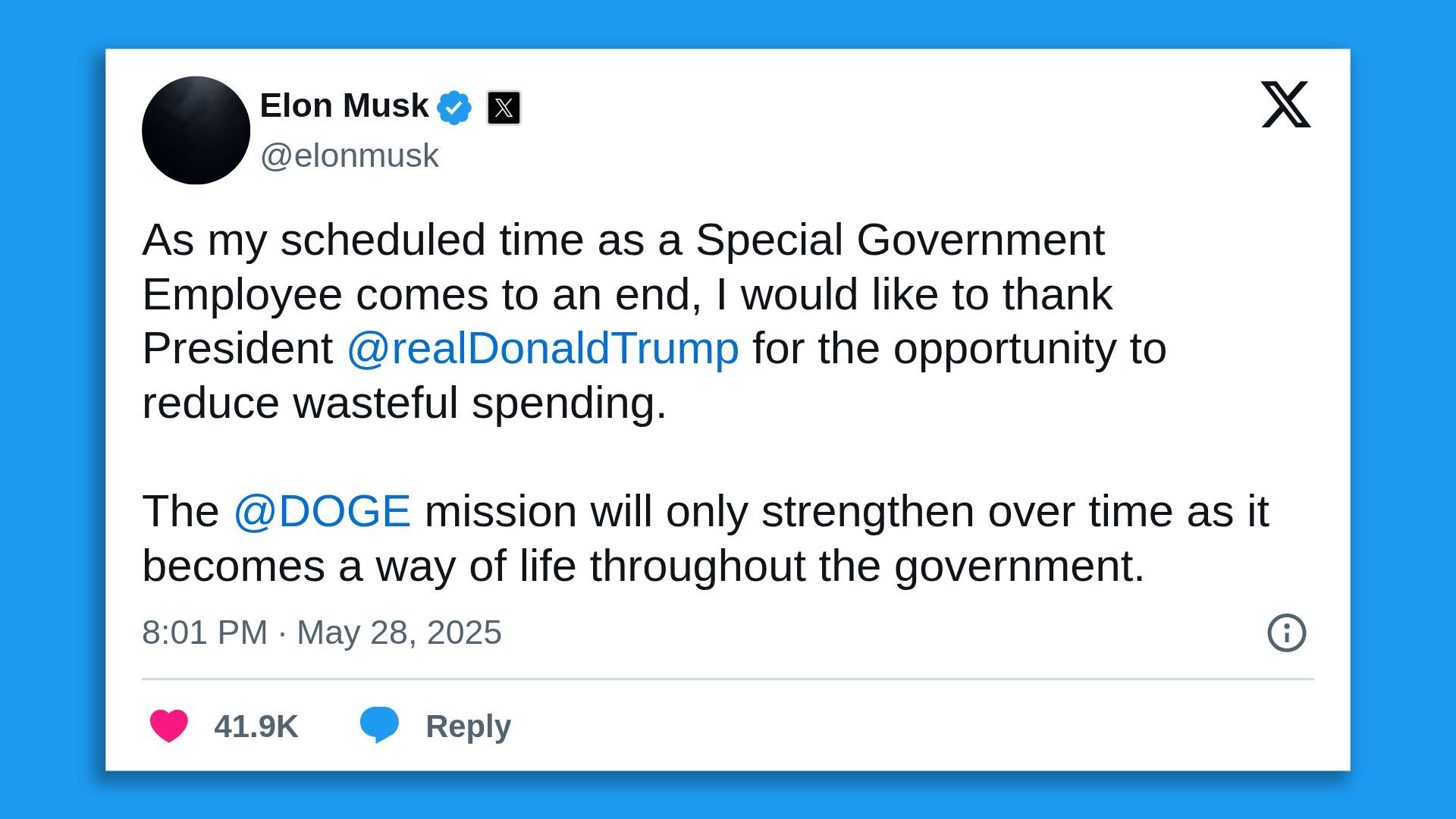 Elon Musk on X: As my scheduled time as a Special Government Employee comes to an end, I would like to thank President @realDonaldTrump for the opportunity to reduce wasteful spending. The @DOGE mission will only strengthen over time as it becomes a way of life throughout the government.