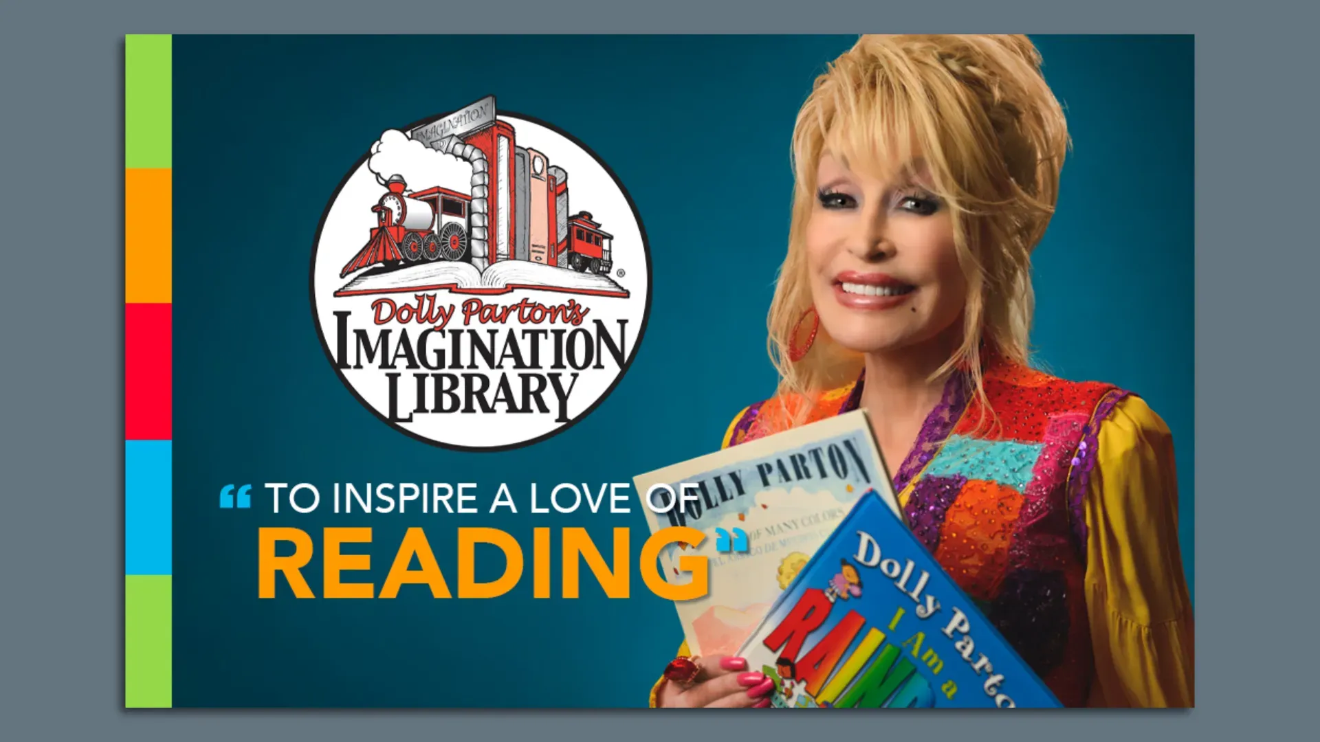 Teal card with a left rainbow border and a circular logo reading "Dolly Parton's Imagination Library" with a train; a smiling blonde in colorful patchwork holds children's books.