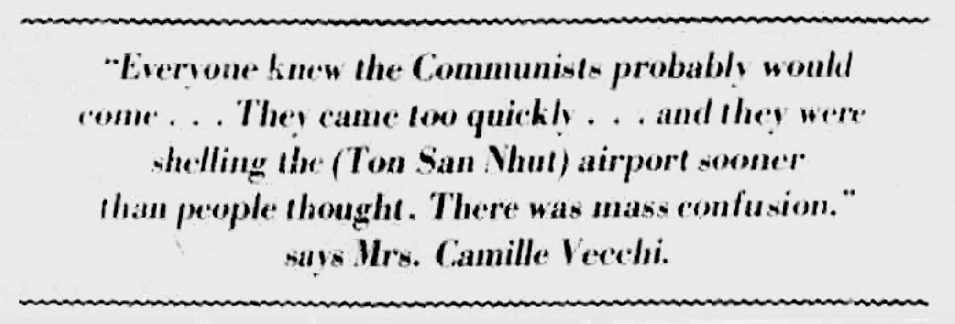 pull quote in a news article: "Everyone knew the Communists probably would come ... They came to quickly ... and they were shelling the airport sooner than people thought. There was mass confusion, says Mrs. Camille Vecchi. 