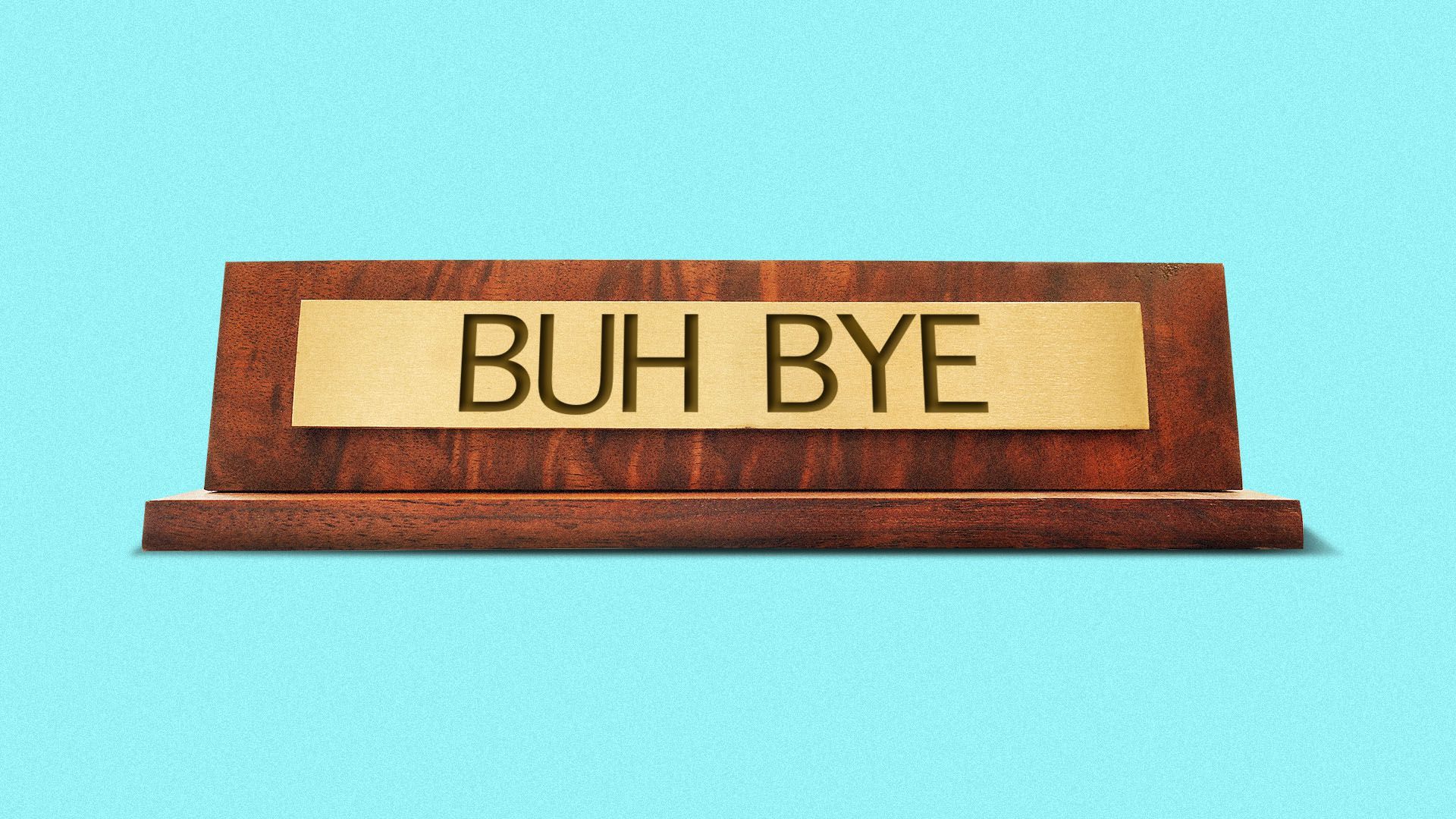 An office nameplate reading 'buh bye.'