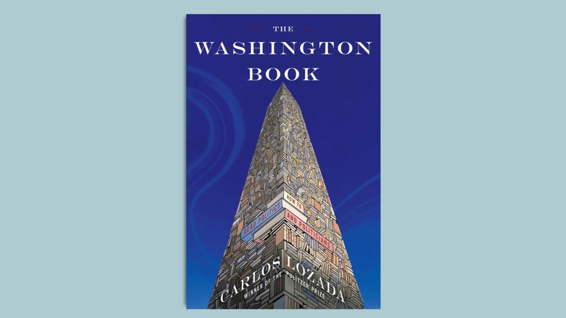 On a light blue background, the cover of the book "The Washington Book" by Carlos Lozada shows a tower built out of books. 