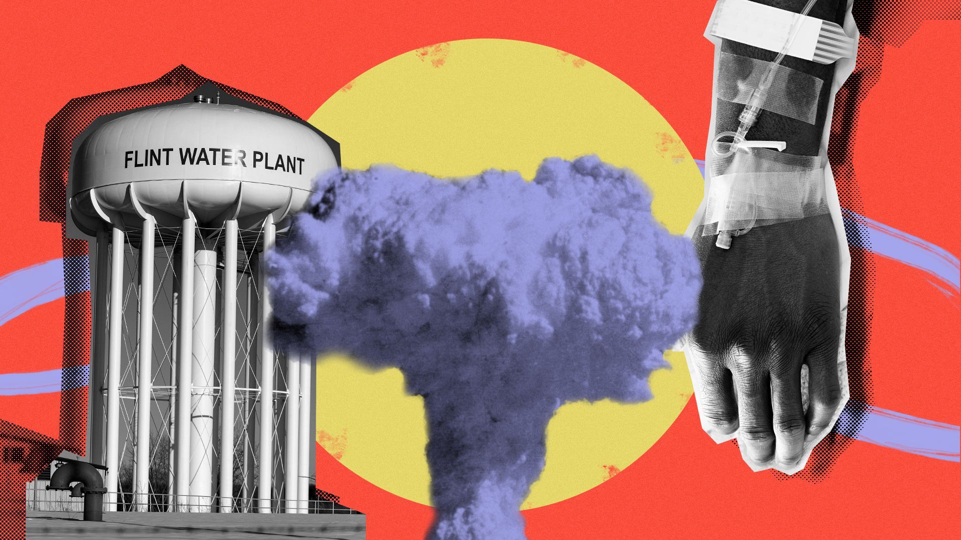 Photo illustration of a nuclear mushroom cloud, the Flint Water Plant water tower, and a hand with an i.v.