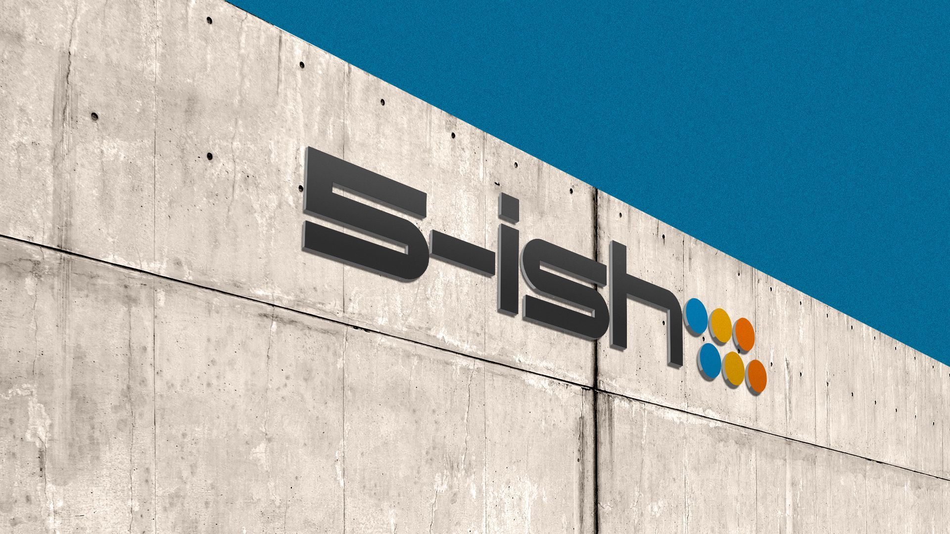Illustration of concrete wall with a sign reading "5-ish," with six points after it.