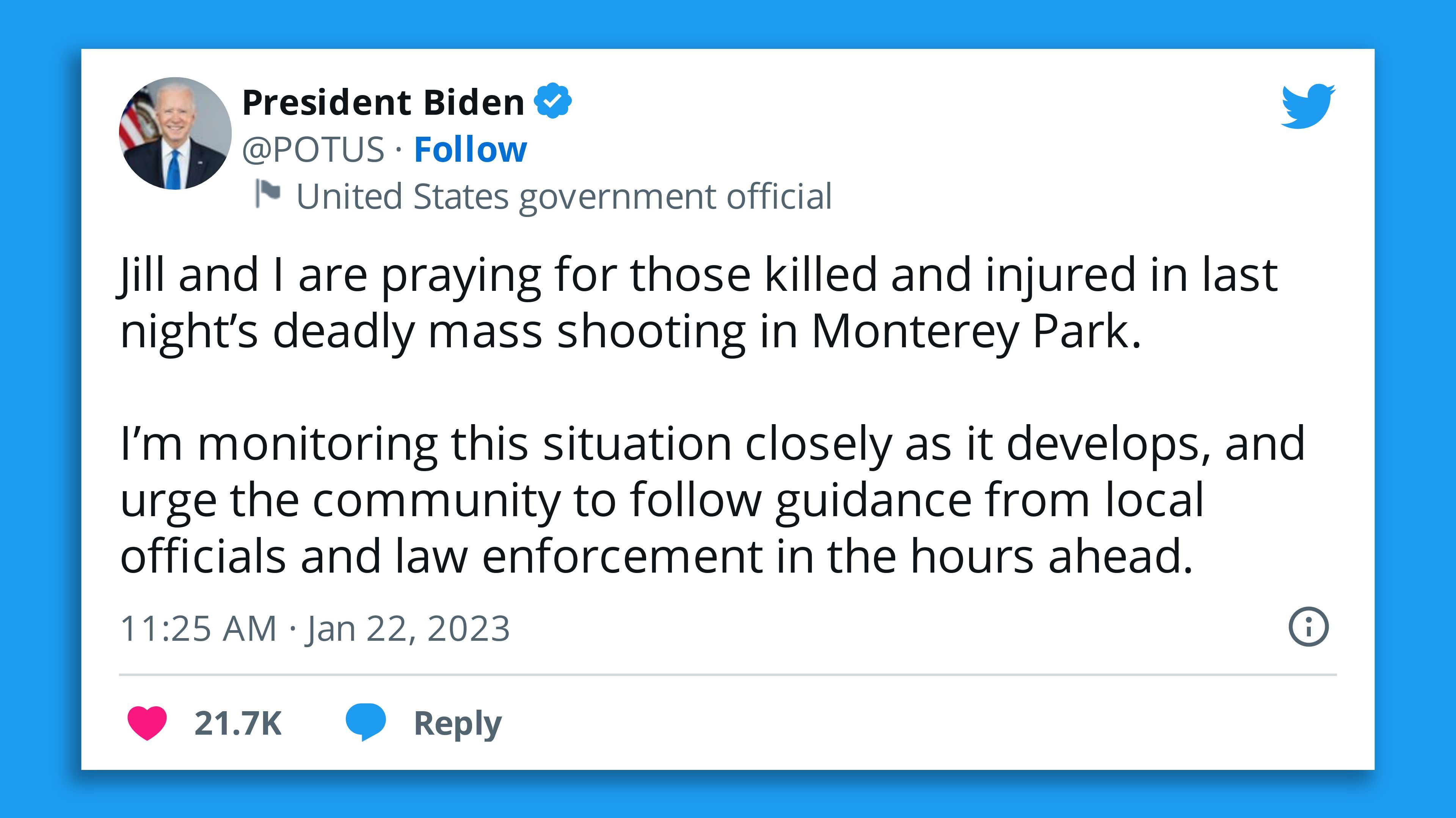 A screenshot of a tweet by President Biden saying he's "praying for those killed and injured successful  past  night’s deadly wide    shooting successful  Monterey Park," adding that he's monitoring the concern    closely.