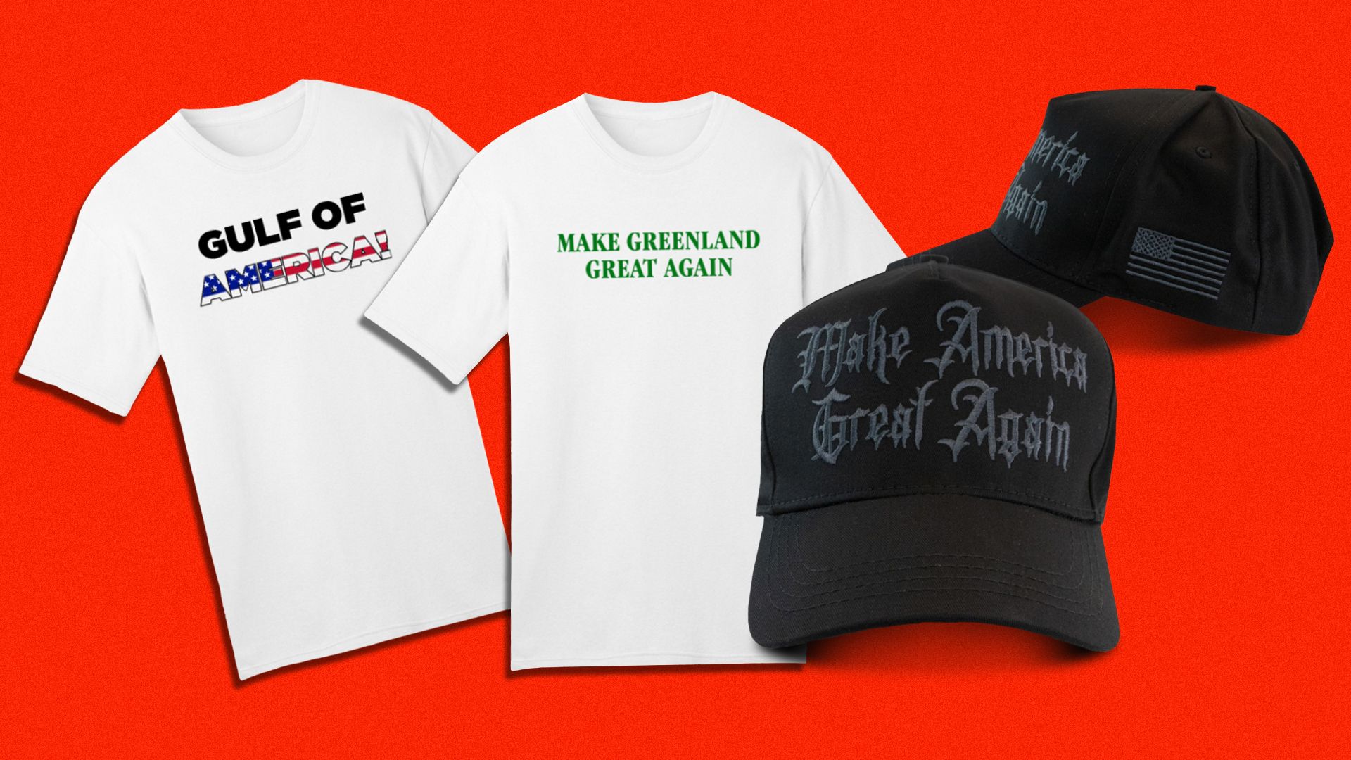 T-shirts that say Gulf of America and Make Greenland Great Again, and two black caps that say Make America Great Again