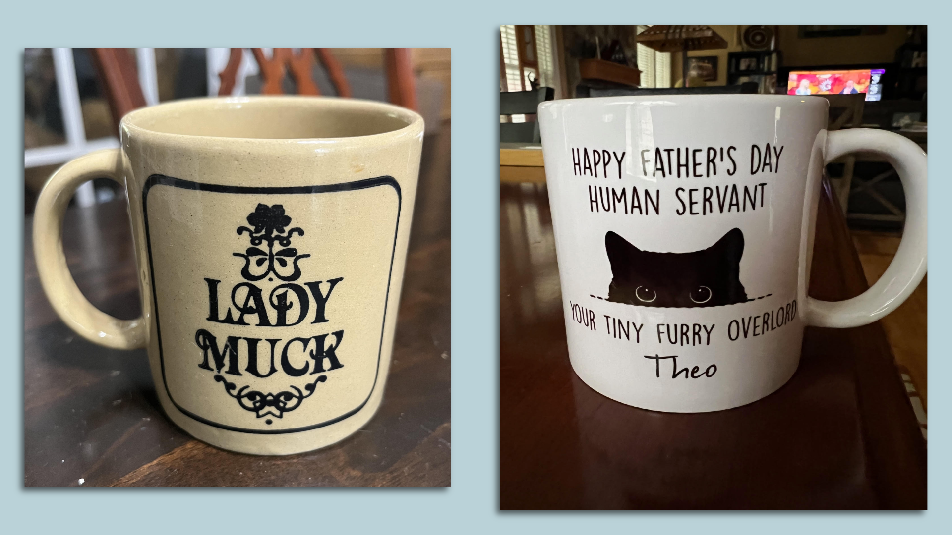 Two coffee mugs reading "Lady Muck" and "Happy Father's Day Human Servant Your Tiny Furry Overlord Theo."