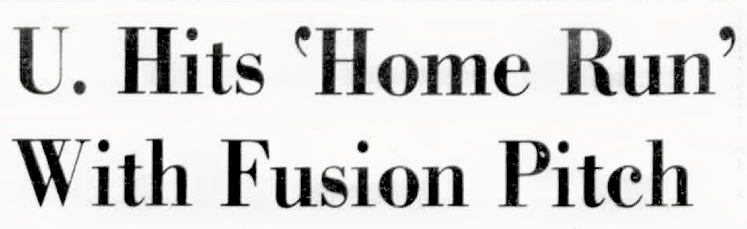 Headline reads "U. Hits 'Home Run' With Fusion Pitch
