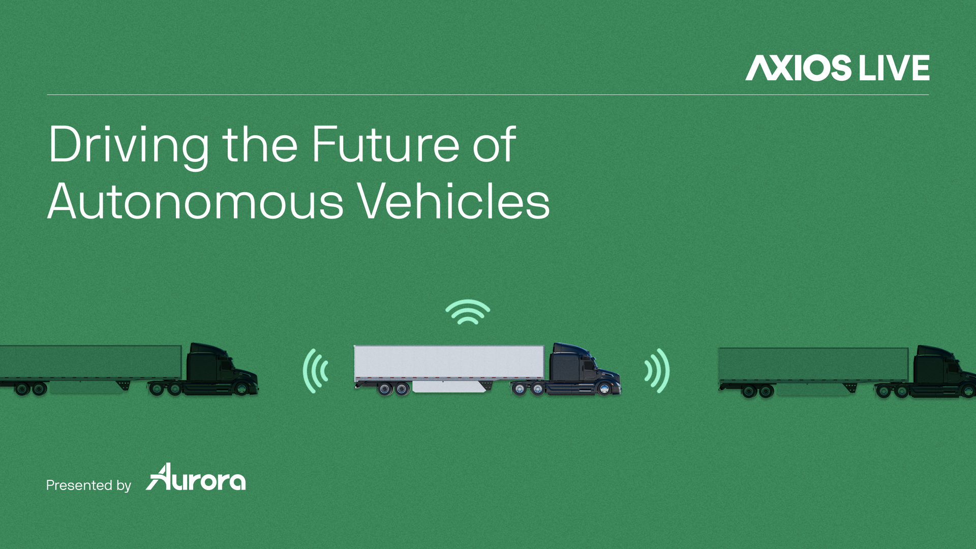 Green Axios Live banner featuring the white title "Driving the Future of Autonomous Vehicles" with a thin line across the top. Three trucks traverse the frame, a central white autonomous trailer with wireless signals; Presented by Aurora at bottom left.