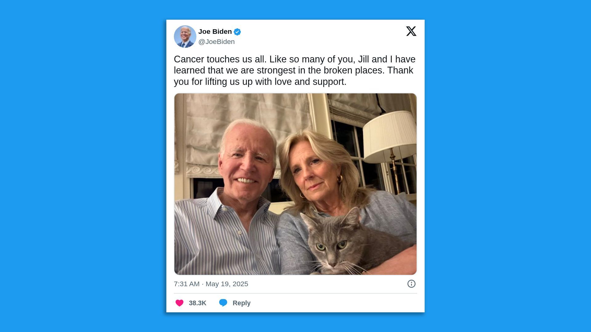 Joe Biden shared a selfie with his wife and his cat to twitter with the text, "Cancer touches us all. Like so many of you, Jill and I have learned that we are strongest in the broken places. Thank you for lifting us up with love and support."