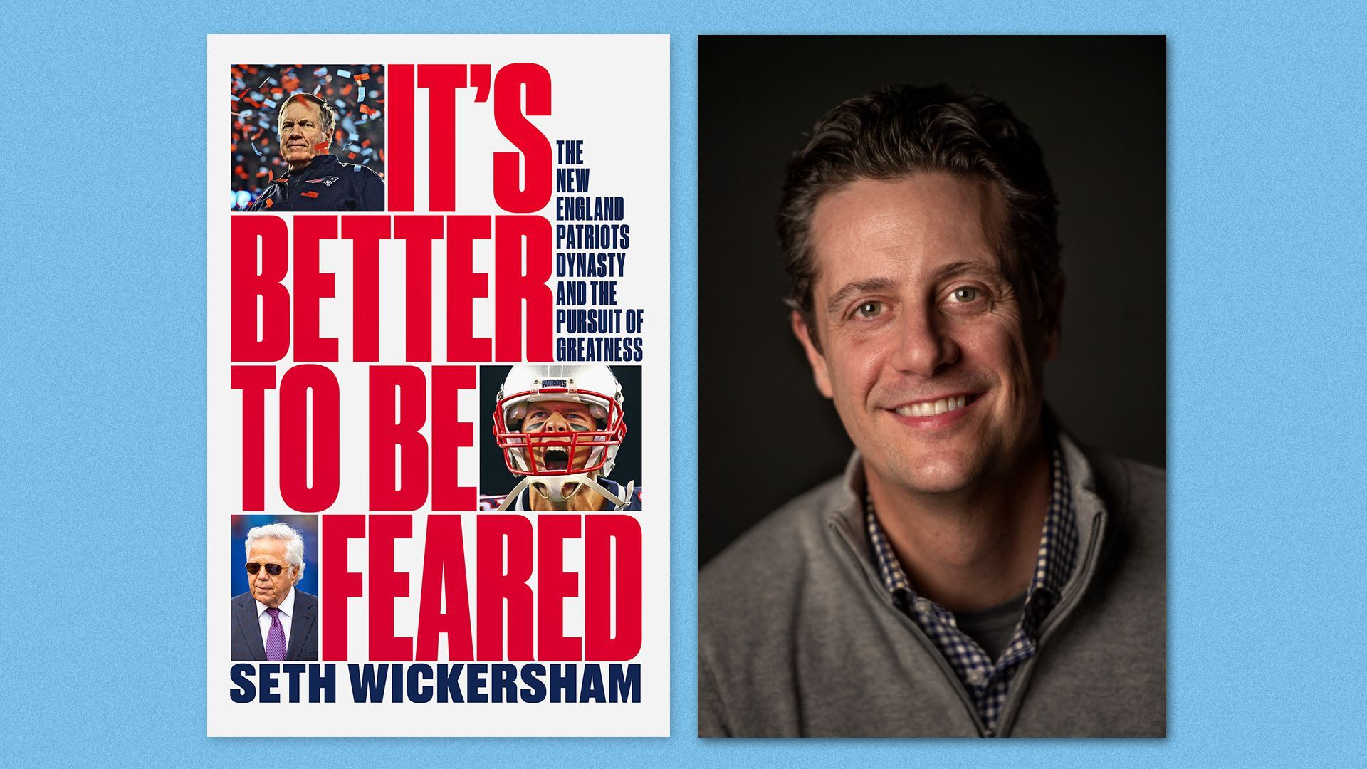 A headshot of author Seth Wickersham next to his book, "It's Better to be Feared: The New England Patriots Dynasty and the Pursuit of Greatness."