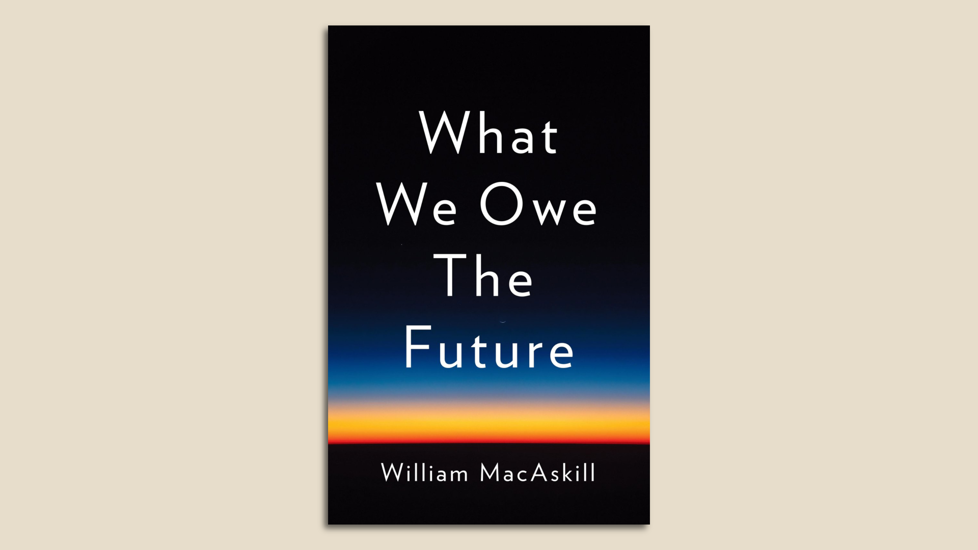 What We Owe The Future, by Will MacAskill