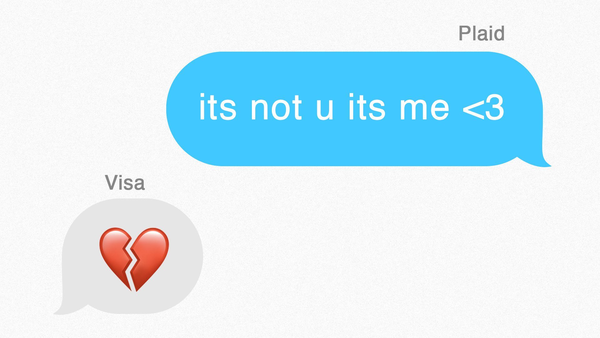 Illustration of a chat conversation between Plaid and Visa, Plaid is saying "its not me its u <3" and Visa responds with a broken heart emoji.