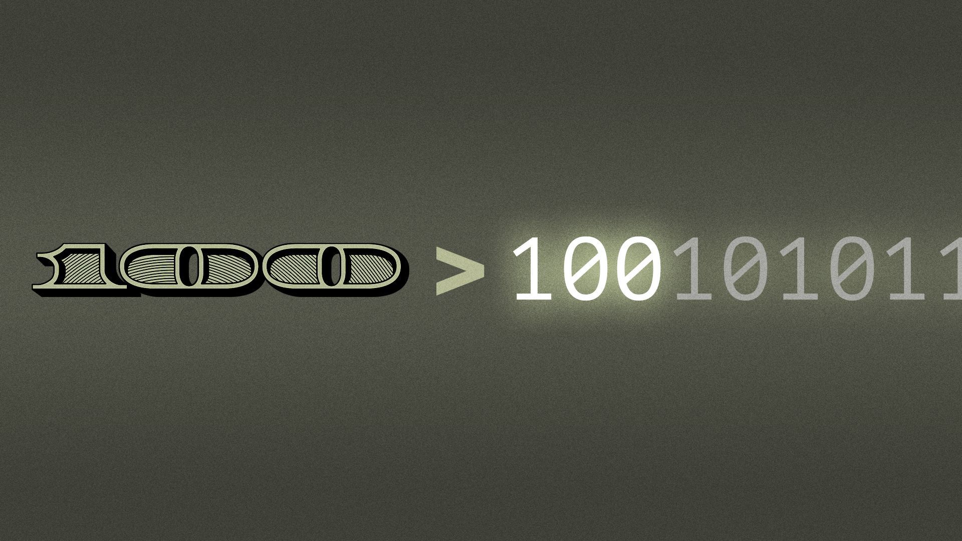 Illustration of 100 (in a dollar bill font) showing that it is greater than 100 (in a binary code font).