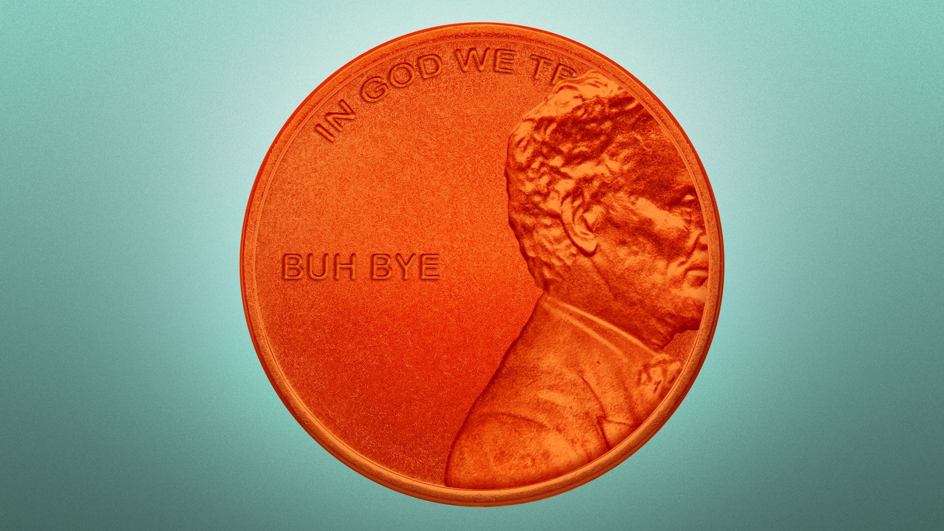 Illustration of Abraham Lincoln exiting off a penny that reads "buh bye"