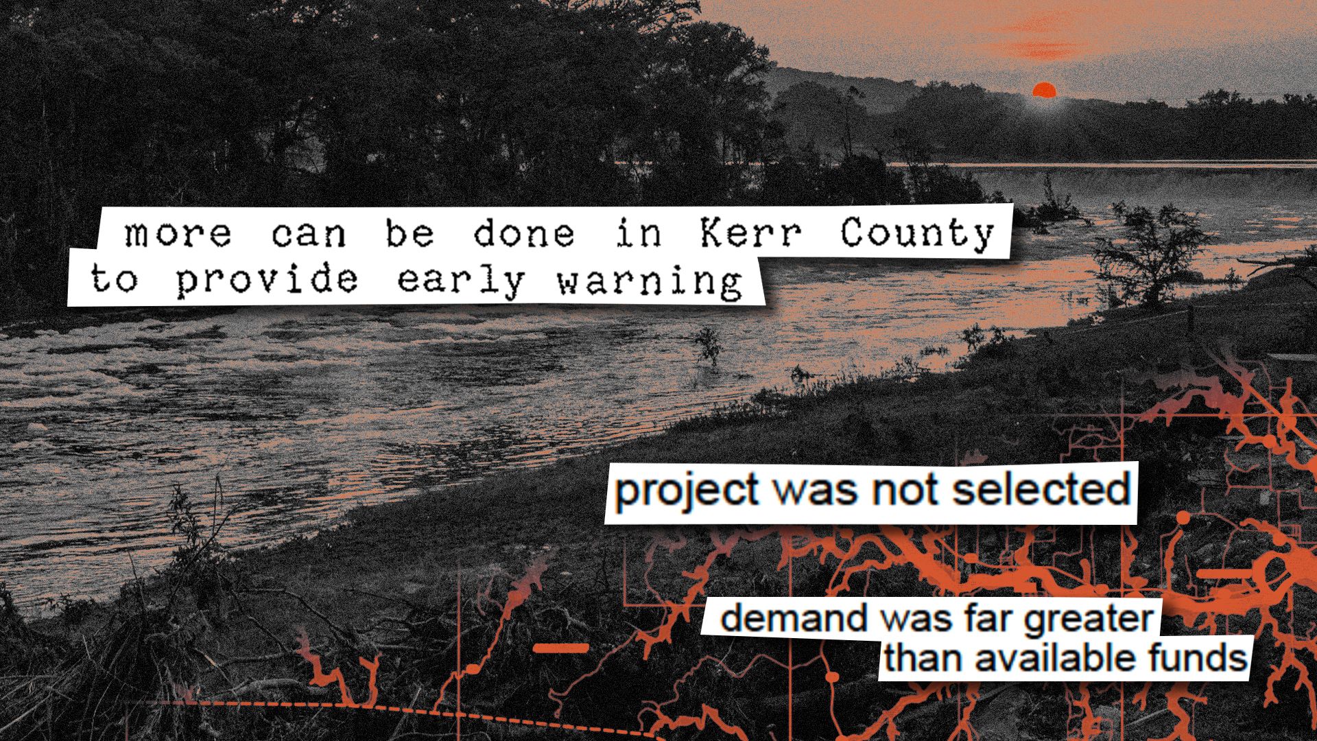 Photo illustration of a collage featuring the Guadalupe River, part of a flood map, and pieces of documents reading, "more can be done in Kerr County to provide early warning," "project was not selected," and "demand was far greater than available funds."