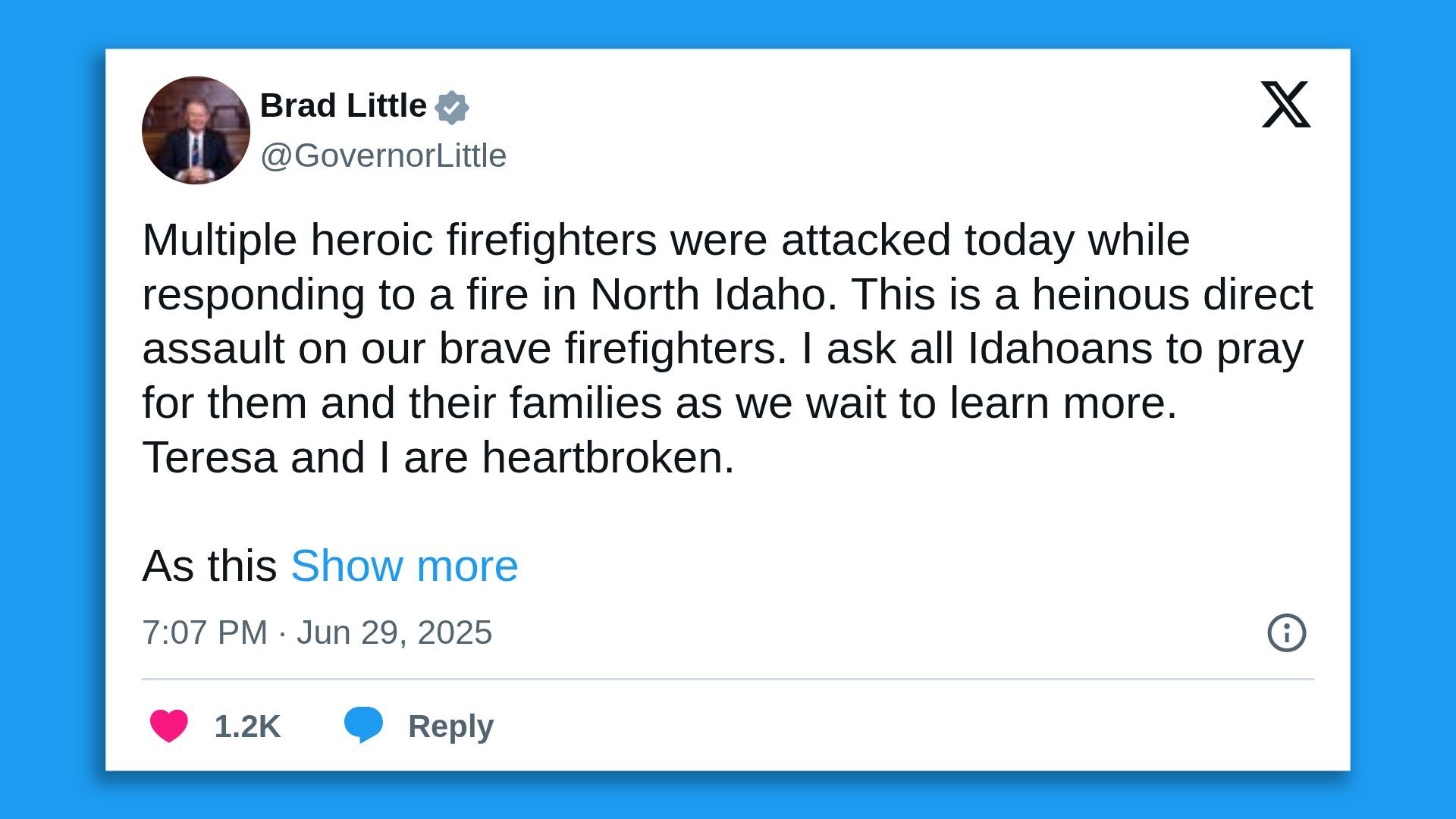 A screenshot of a tweet by Idaho Gov. Brad Little, saying in part: Multiple heroic firefighters were attacked today while responding to a fire in North Idaho. This is a heinous direct assault on our brave firefighters. I ask all Idahoans to pray for them and their families as we wait to learn more.