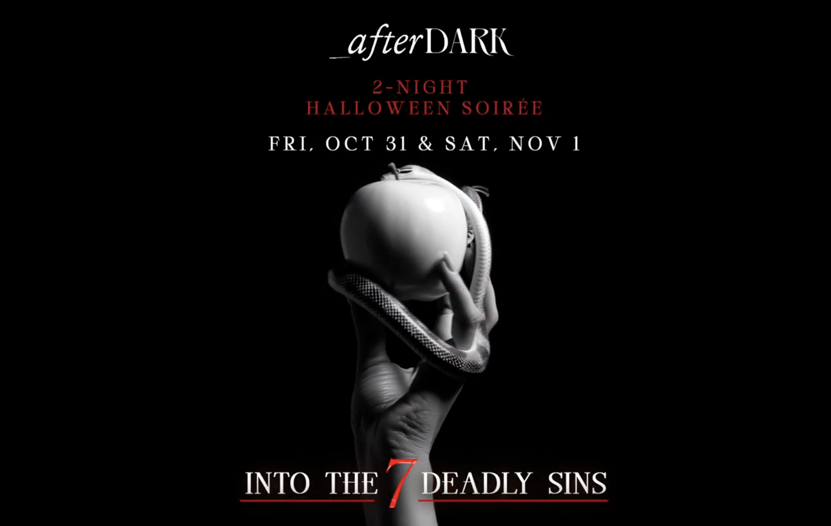 Black background with white and red text announcing a 2-night Halloween soirée on Oct 31 and Nov 1 titled "afterDARK: Into the 7 Deadly Sins" with a hand holding an apple wrapped by a snake.