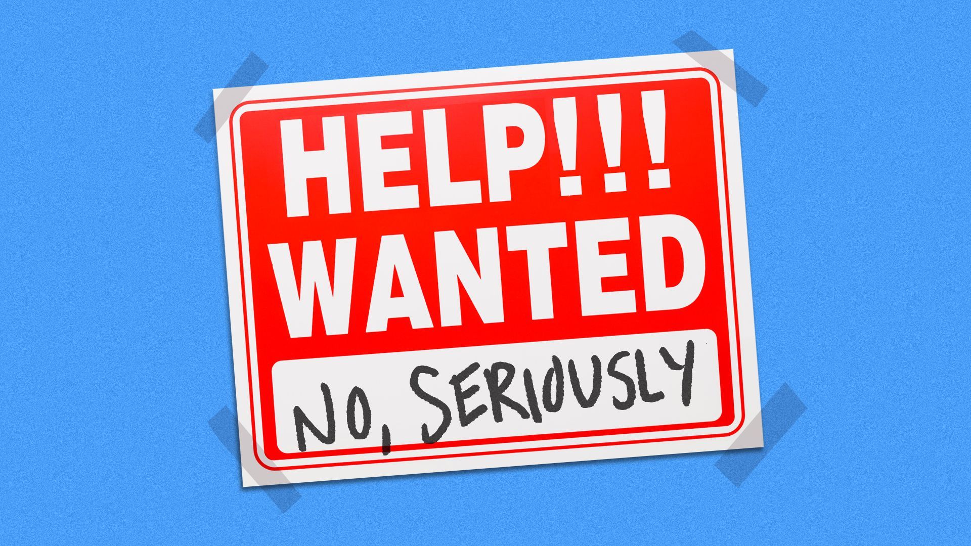 Illustration of a "help wanted" sign with multiple exclamation points and the words "no, seriously"