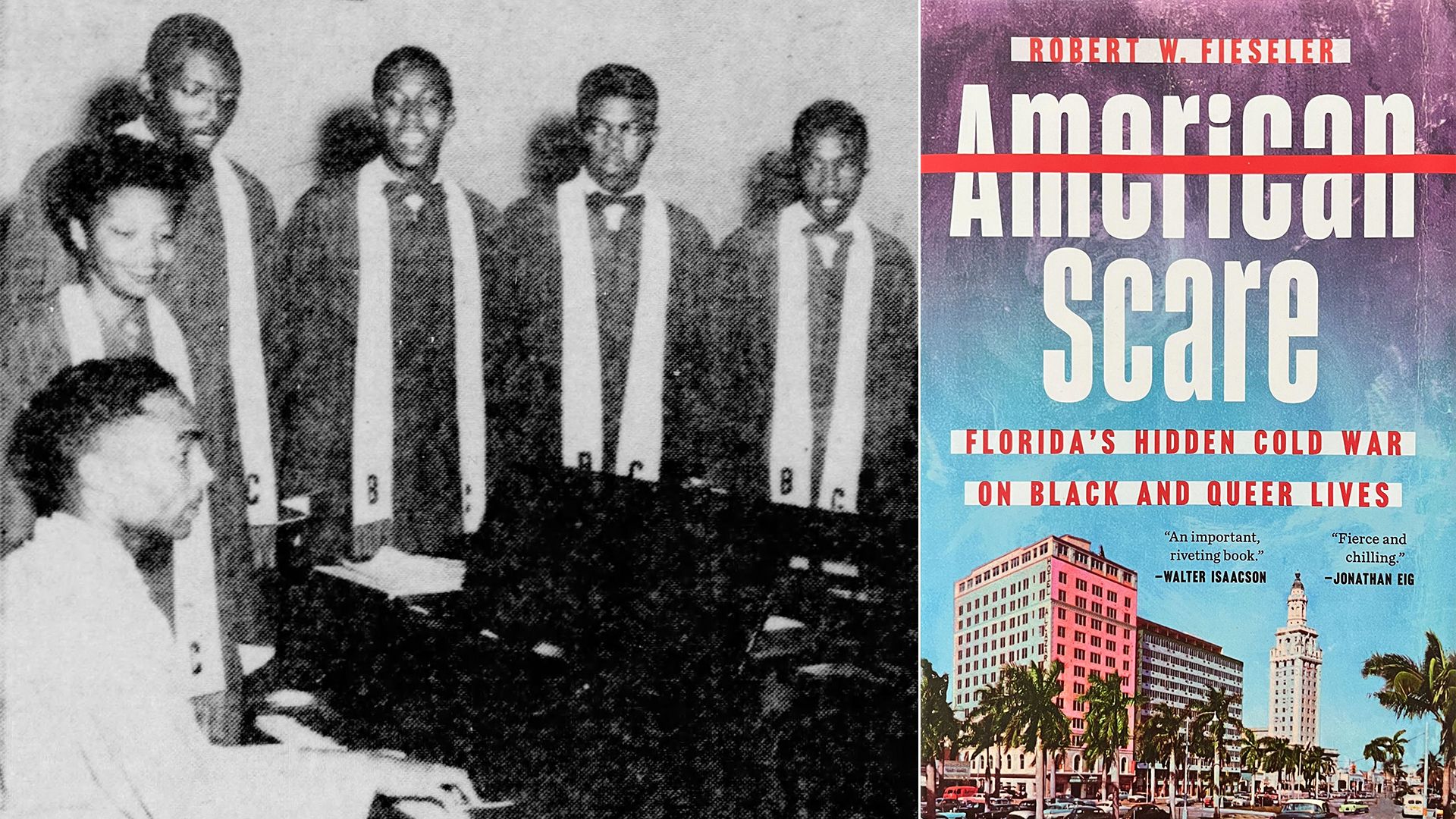 A black-and-white photo of a man playing piano surrounded by a group of students in choir robes beside a photo of the cover of a book titled "American Scare: Florida's Hidden Cold War on Black and Queer Lives," by Robert W. Fieseler.