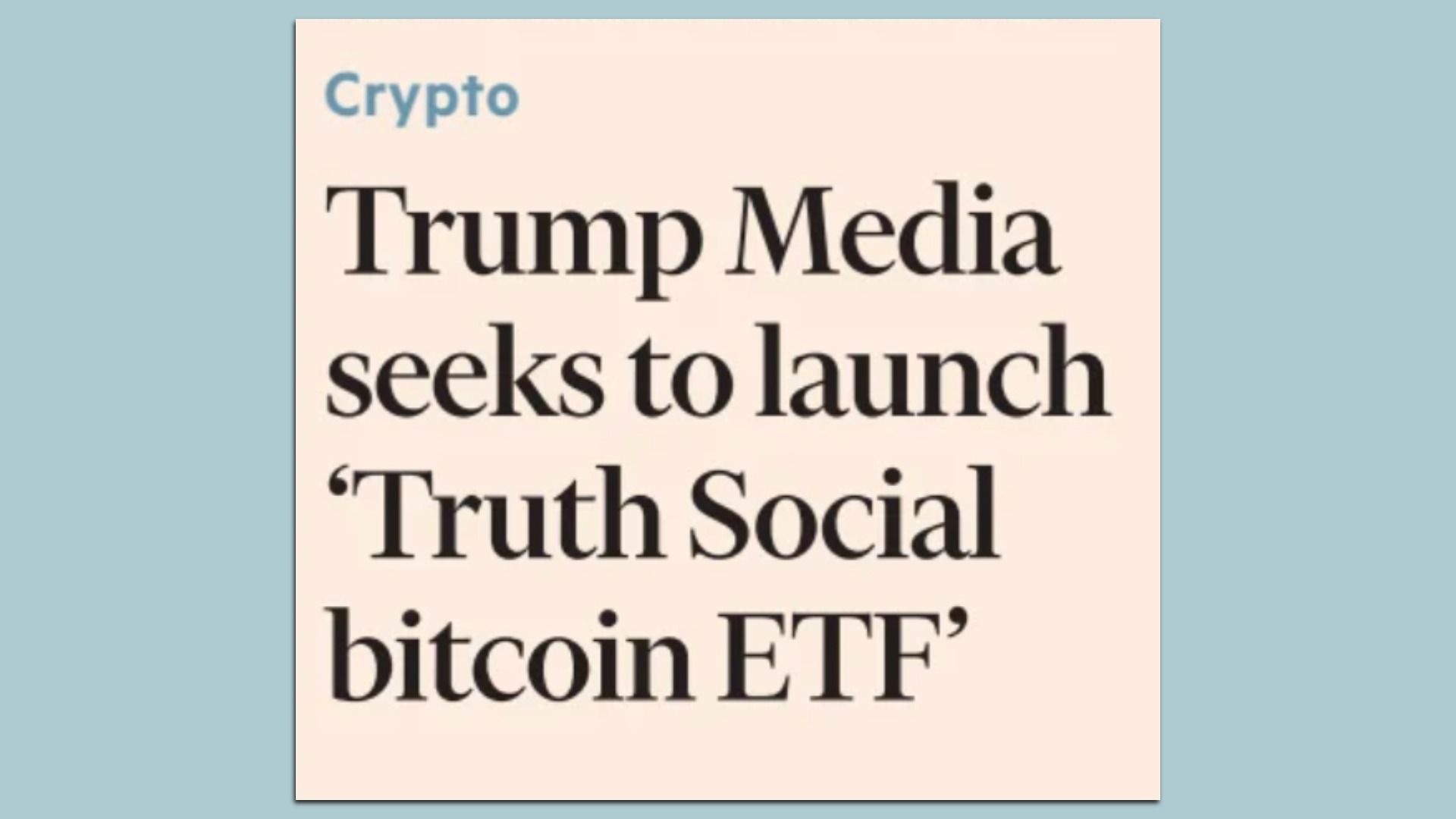 Financial Times headline: "Trump Media seeks to launch 'Truth Social bitcoin ETF'"