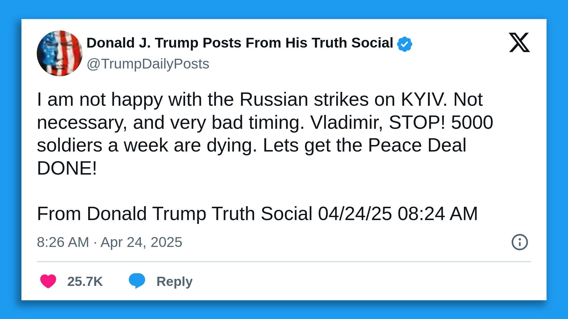 A screenshot of a tweet by President Trump, saying: "I am not happy with the Russian strikes on KYIV. Not necessary, and very bad timing. Vladimir, STOP! 5000 soldiers a week are dying. Lets get the Peace Deal DONE!"