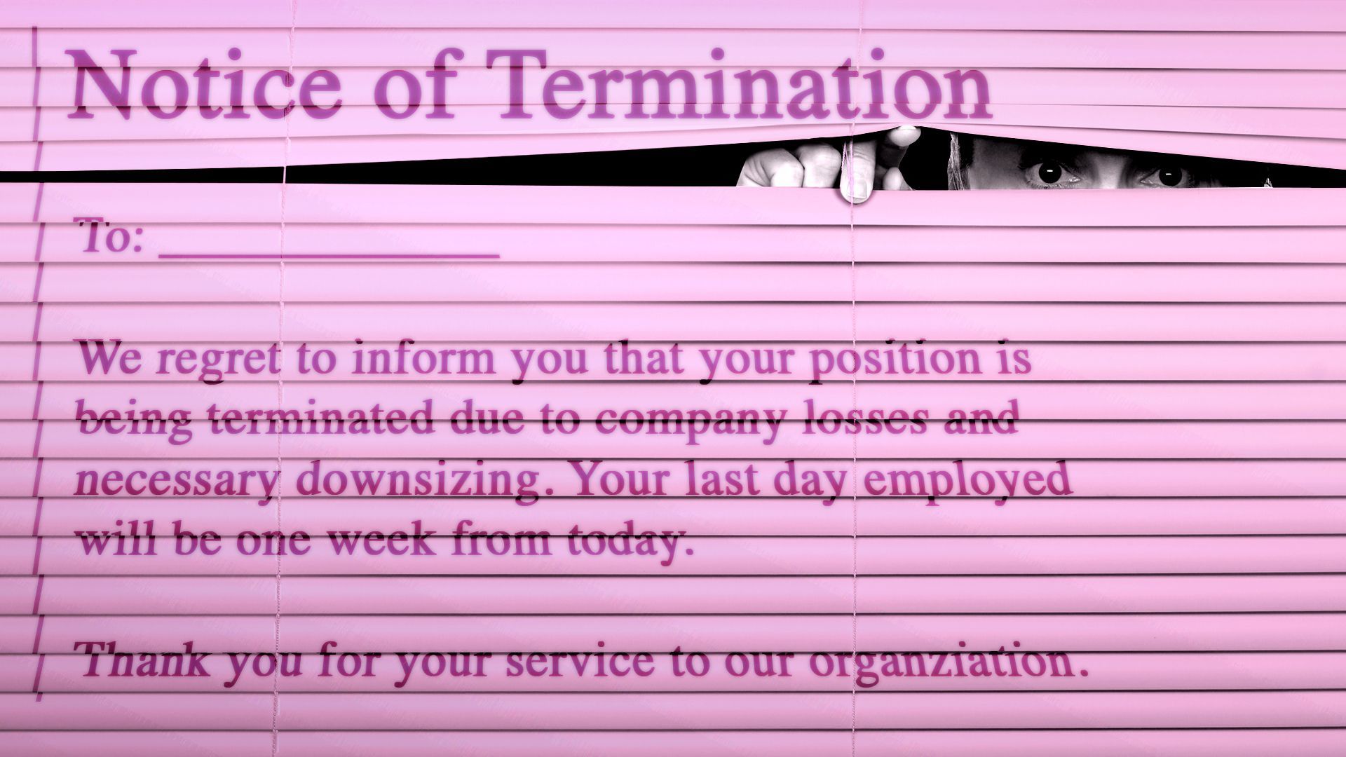 Illustration of a person peering through closed window blinds which are colored pink and covered with the text of a termination notice.