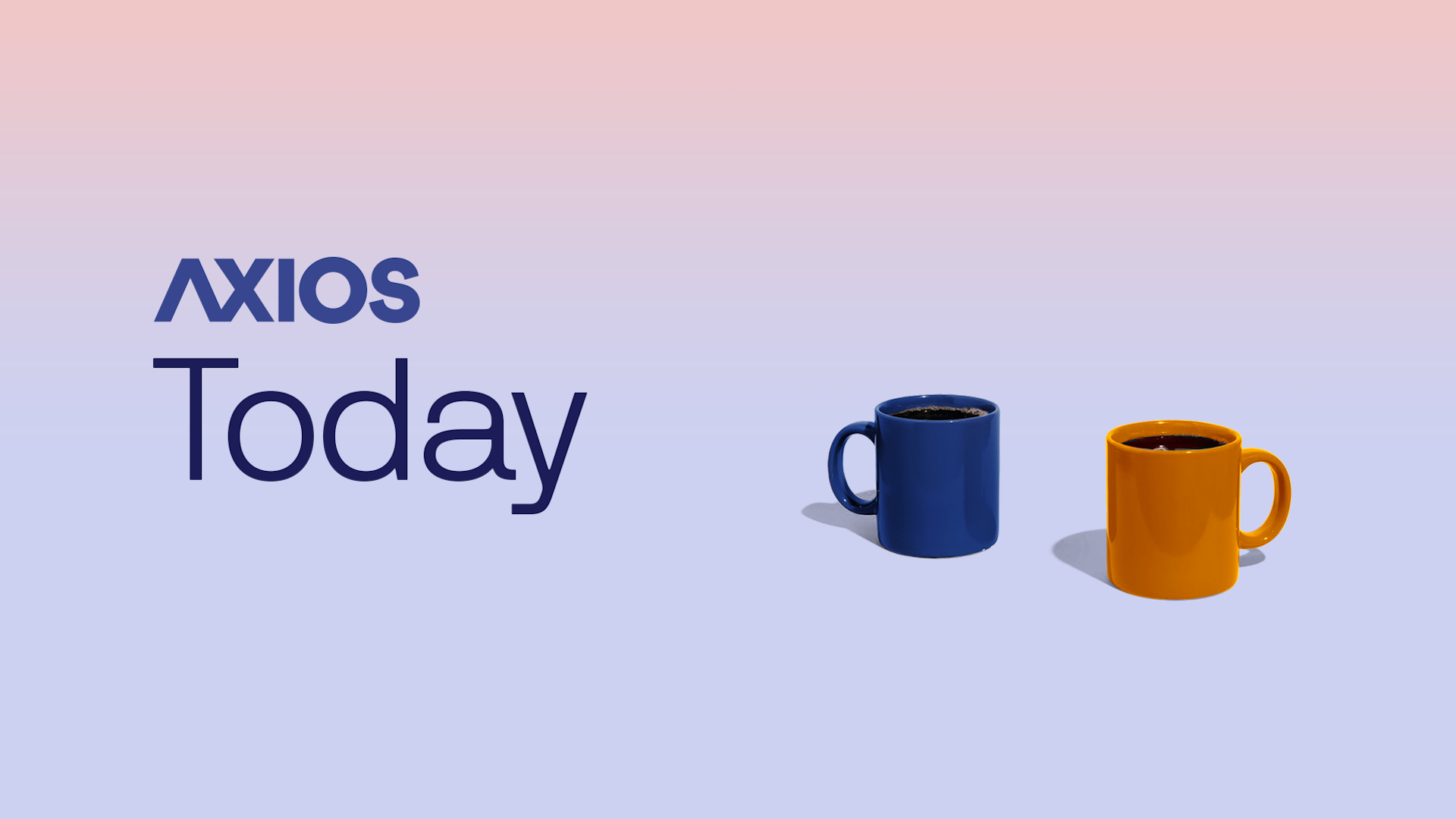 Two coffee mugs and the Axios Today logo.